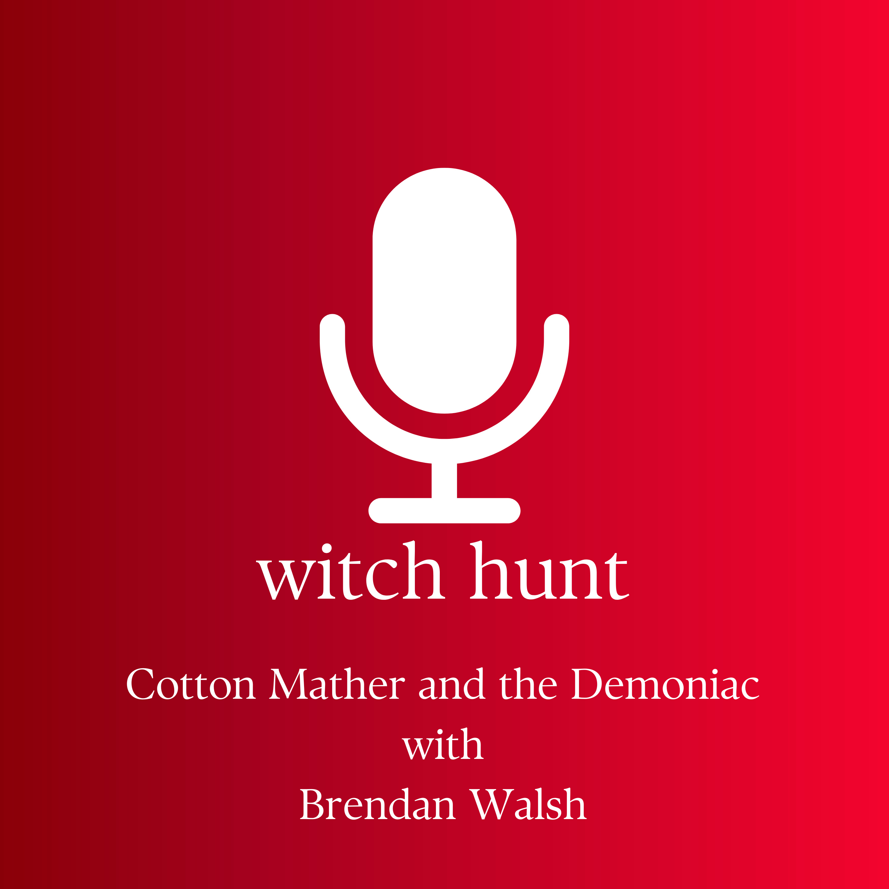 Cotton Mather and the Demoniac with Brendan Walsh