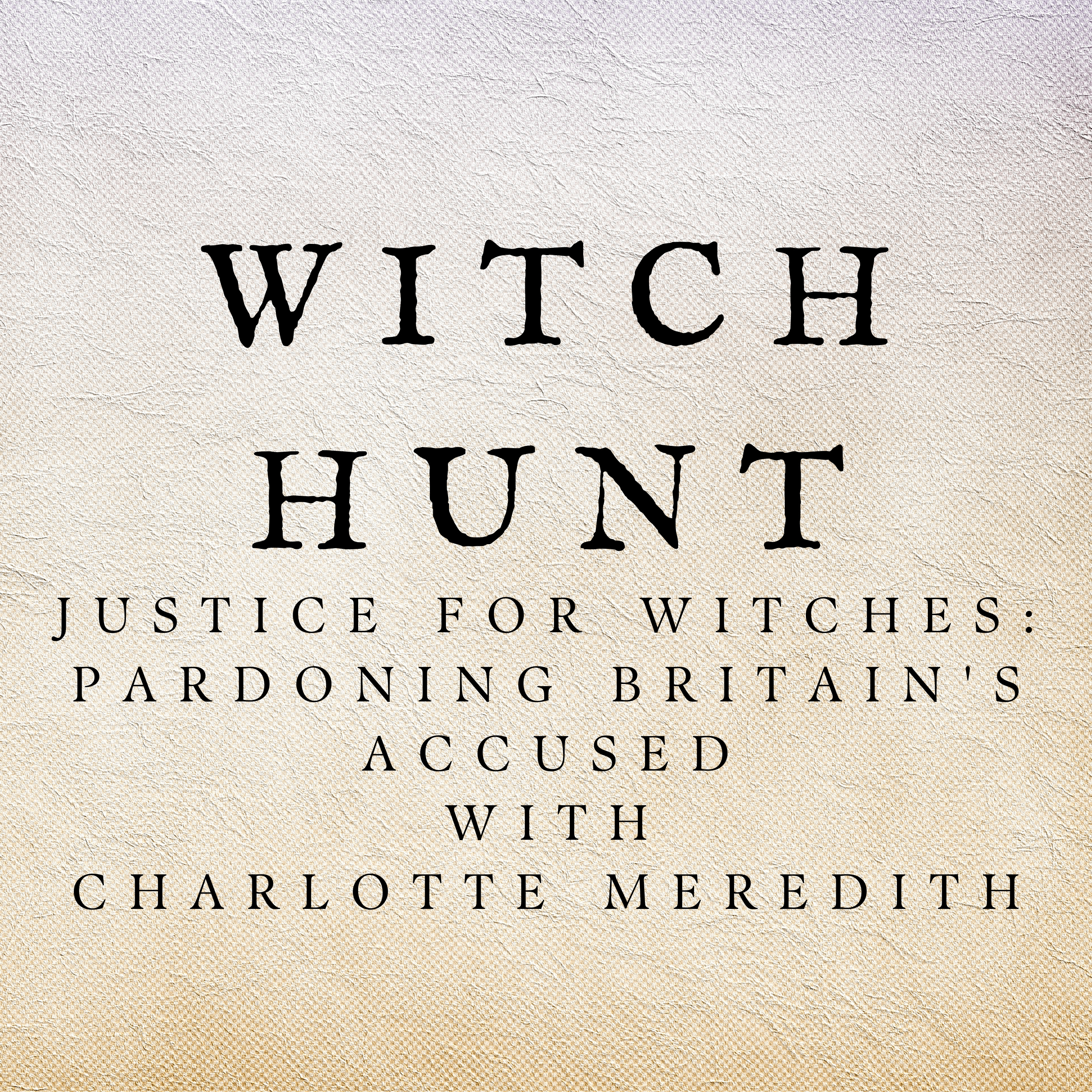 Justice for Witches: Pardoning Britain's Accused with Charlotte Meredith
