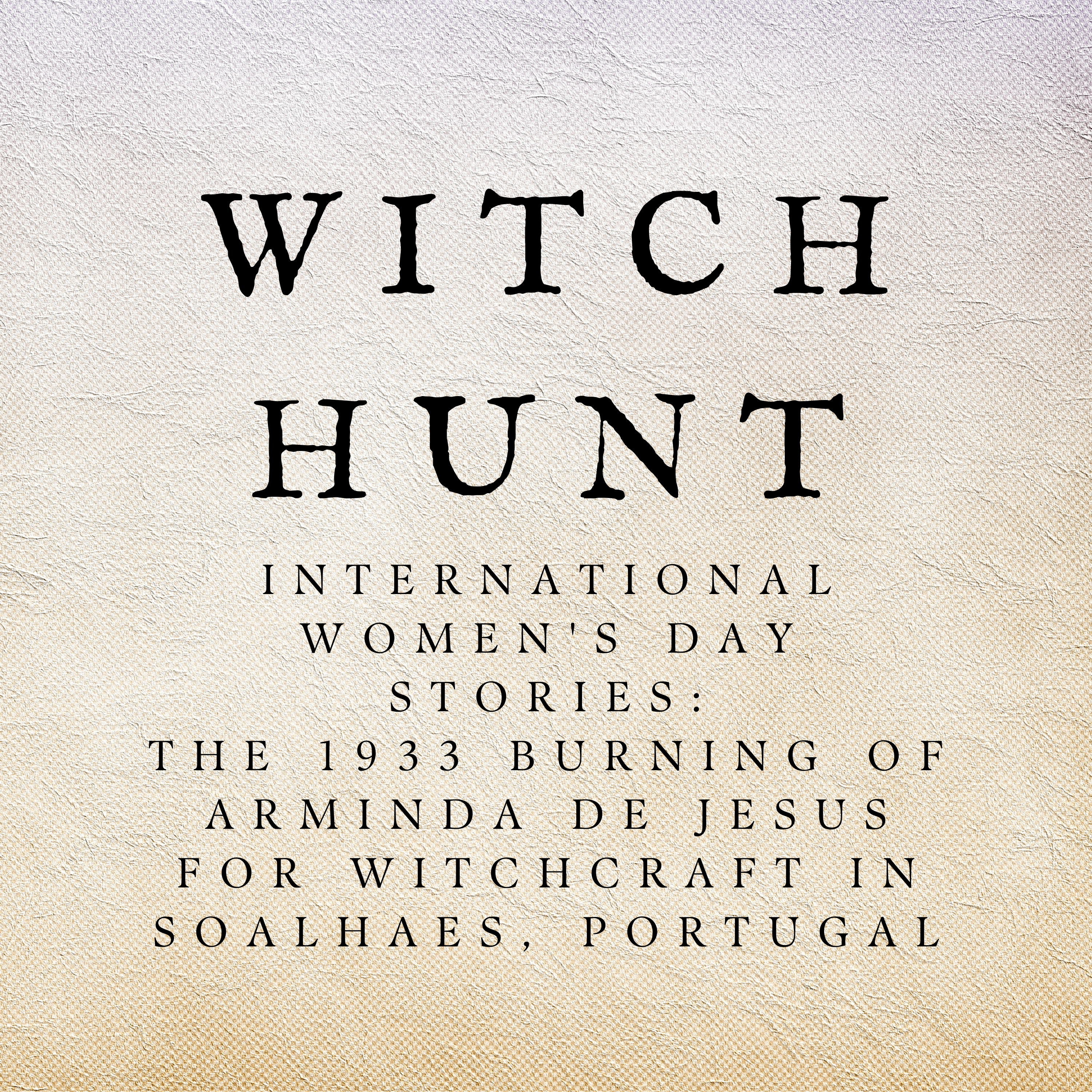 International Women's Day Stories: The 1933 Burning of Arminda de Jesus for Witchcraft in Soalhaes, Portugal