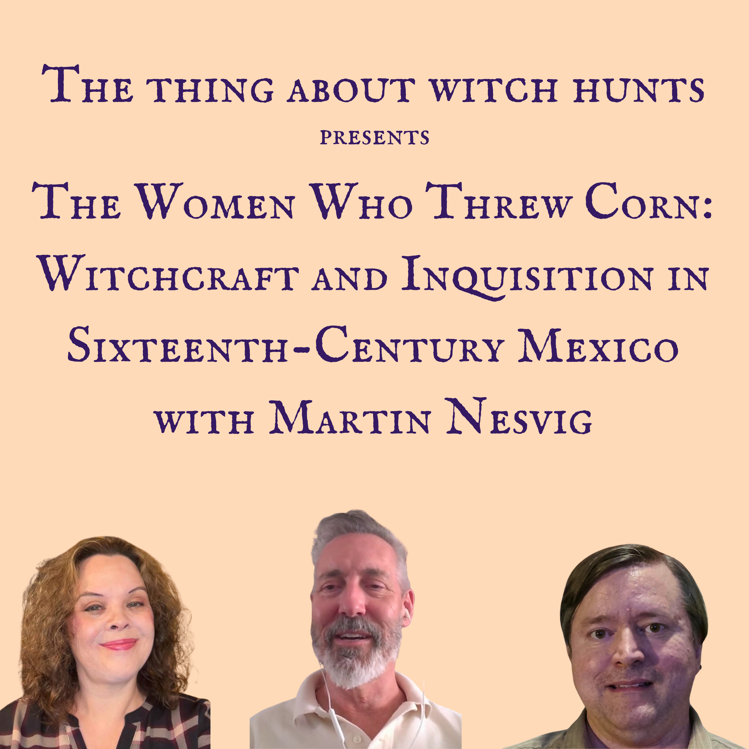 The Women Who Threw Corn: Witchcraft and Inquisition in Sixteenth-Century Mexico with Martin Nesvig