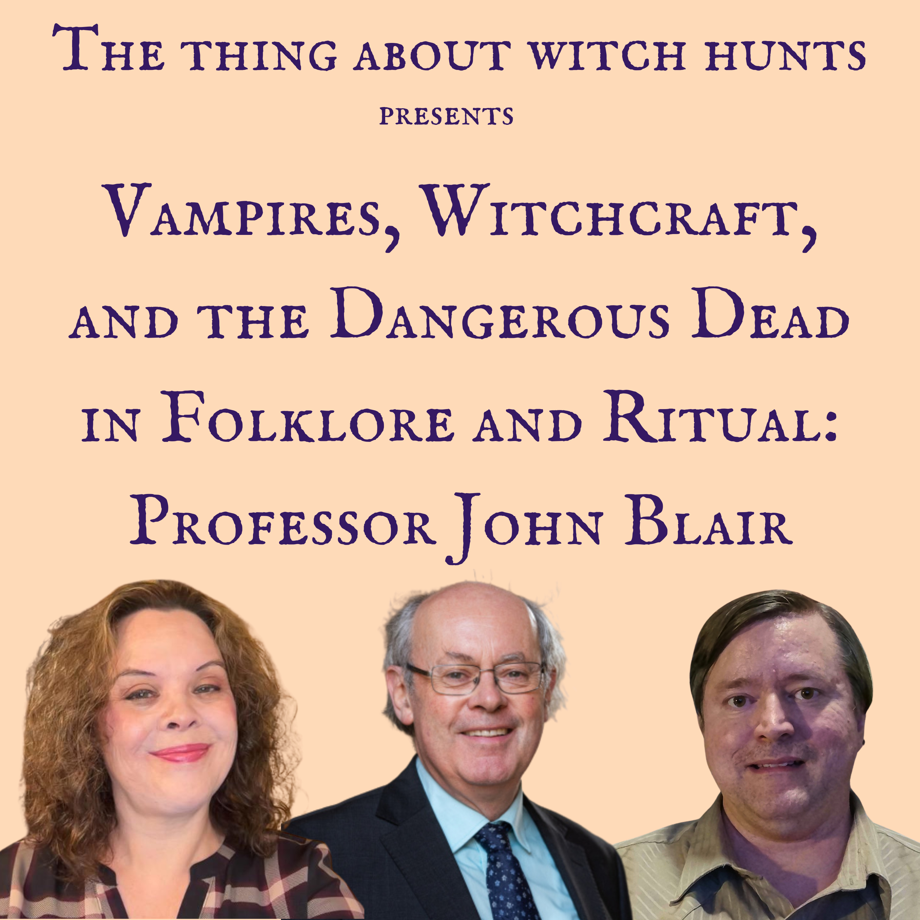 Vampires, Witchcraft, and the Dangerous Dead in Folklore and Ritual: Professor John Blair Vampires, Witchcraft, and the Dangerous Dead in Folklore and Ritual: Professor John Blair