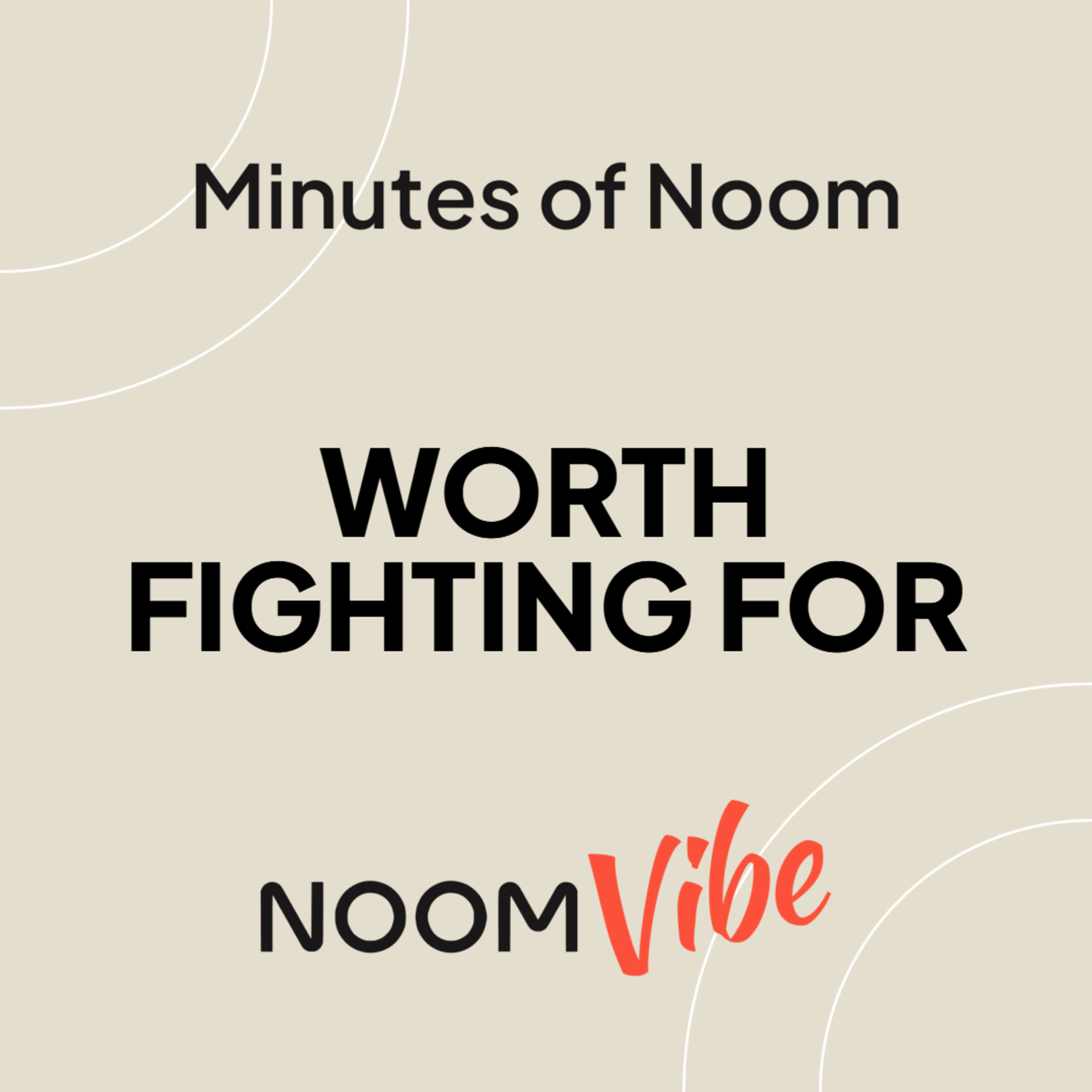 Minutes of Noom - What's Worth Fighting For This Week?