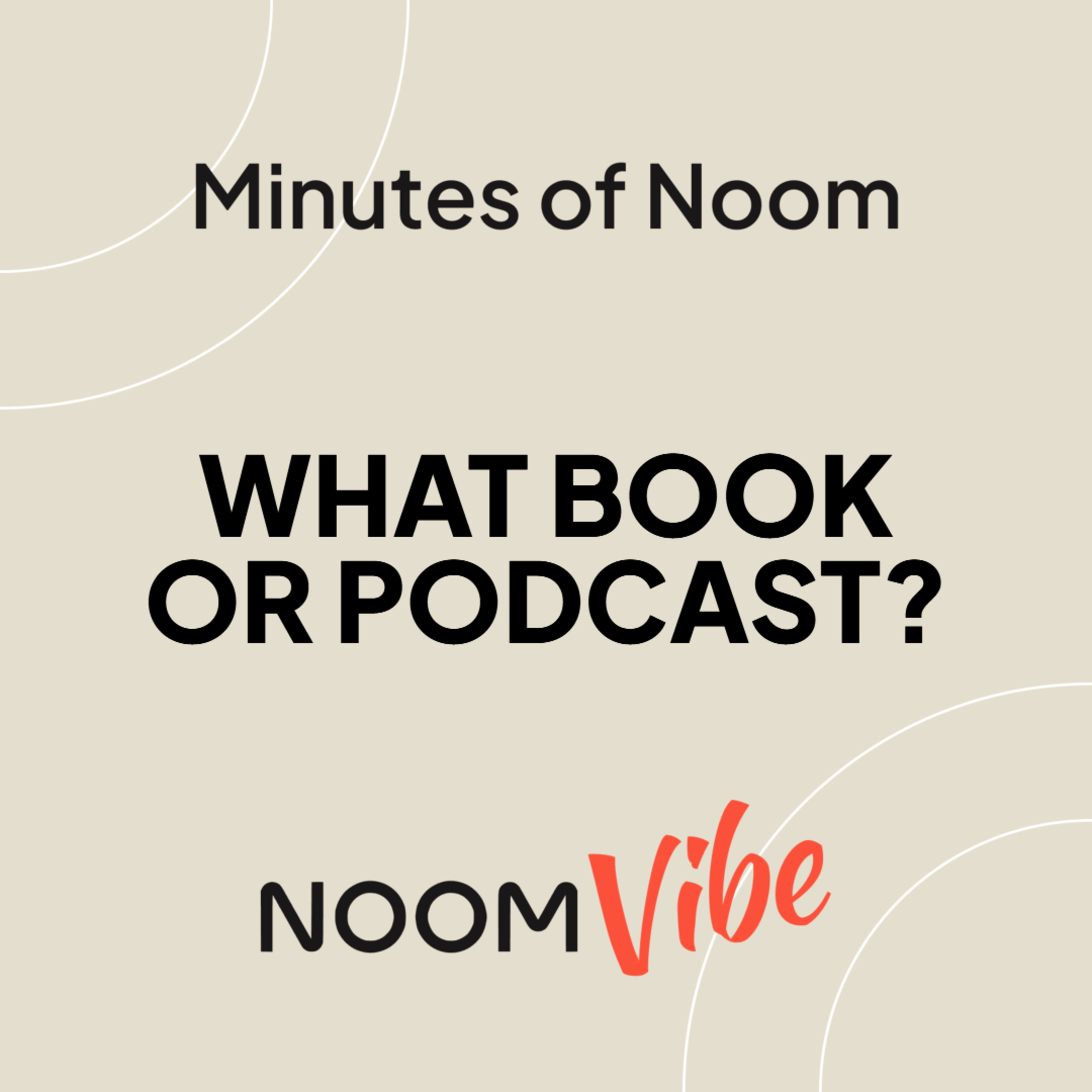 Minutes of Noom - Which Book, Podcast or Resource Has Profoundly Influenced You?