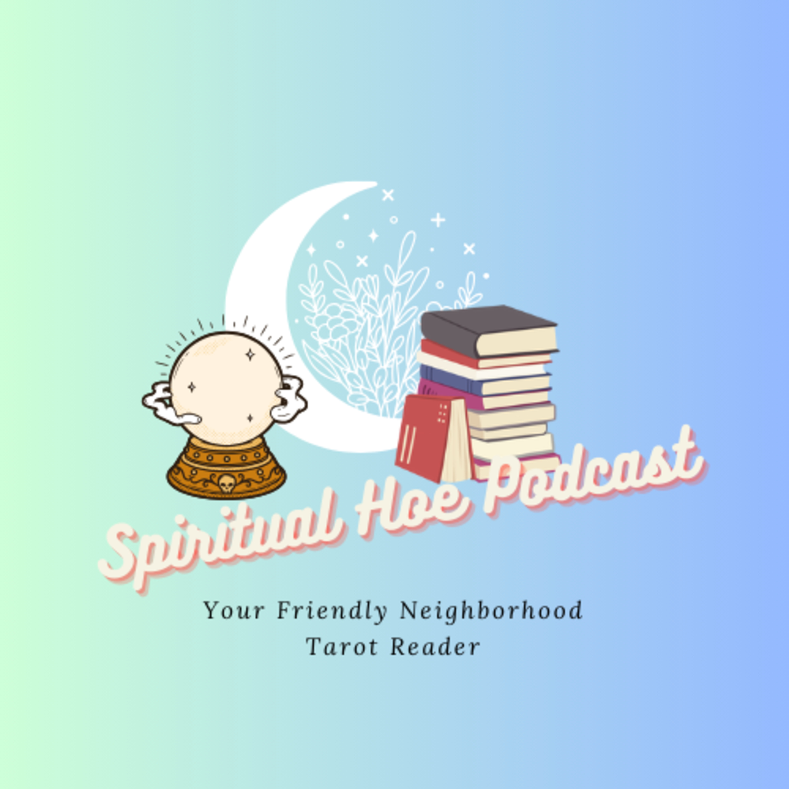 Spiritual Hoe Podcast: Your Friendly Neighborhood Tarot Reader