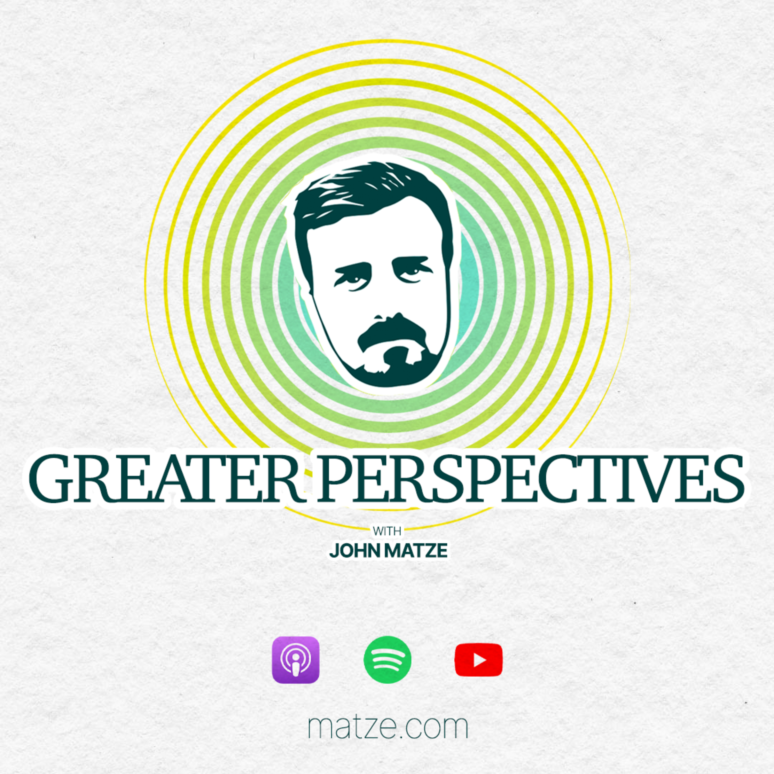 Greater Perspectives with John Matze
