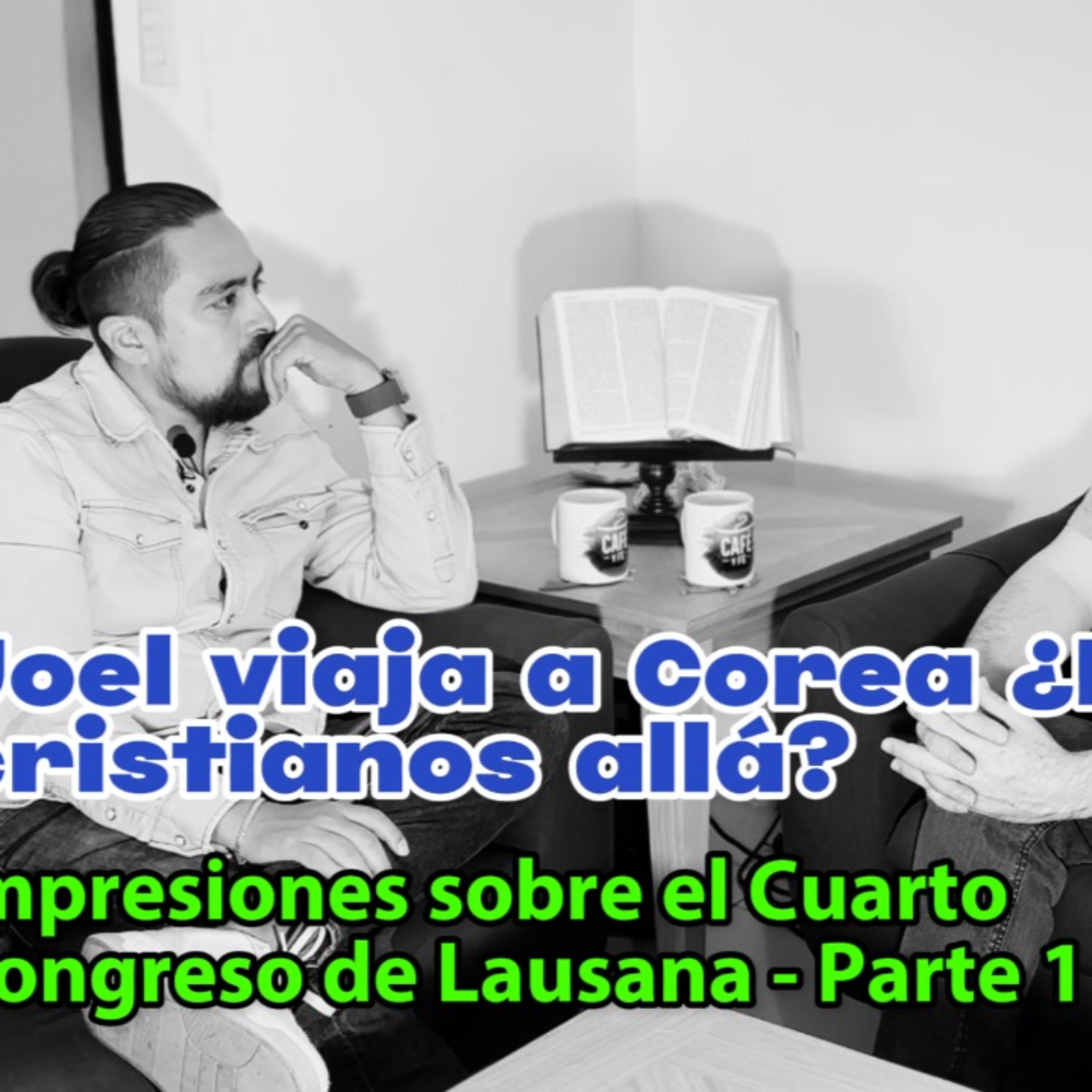 Café y fe 09 - Joel en Corea del Sur | Impresiones sobre el 4to Congreso de Lausana - Parte 1 episode artwork