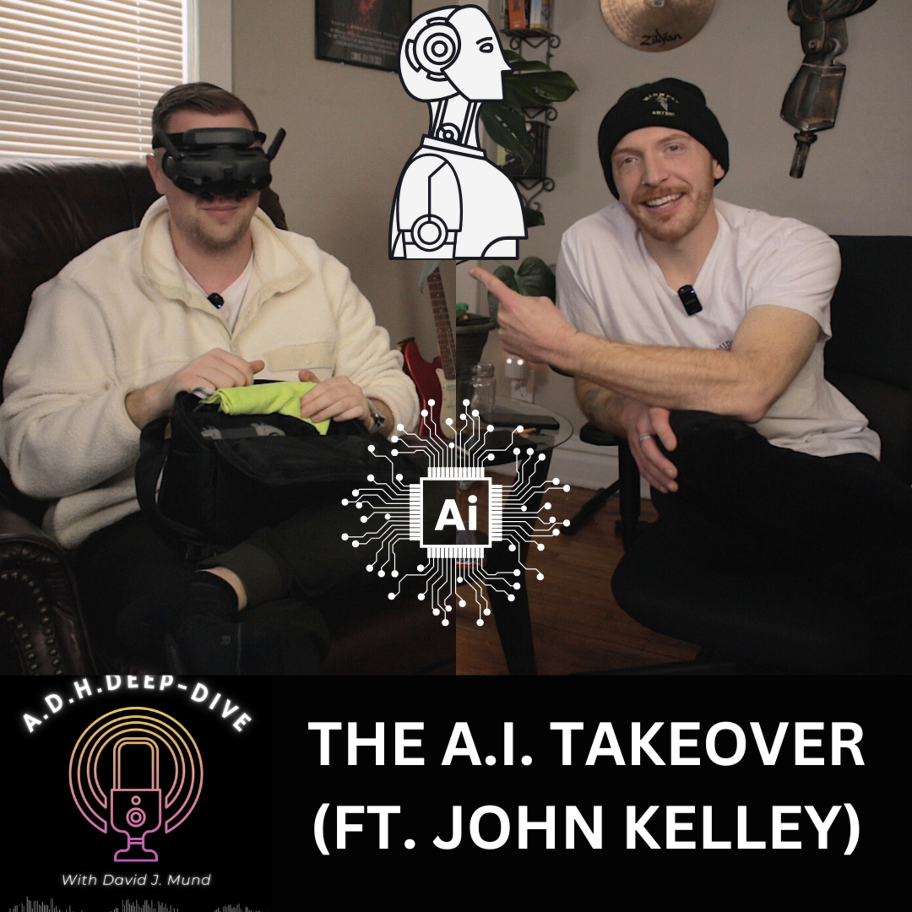 Ep. #069 | THE A.I. TAKEOVER (Ft. John Kelley) | A.D.H.Deep-Dive With David J. Mund episode artwork
