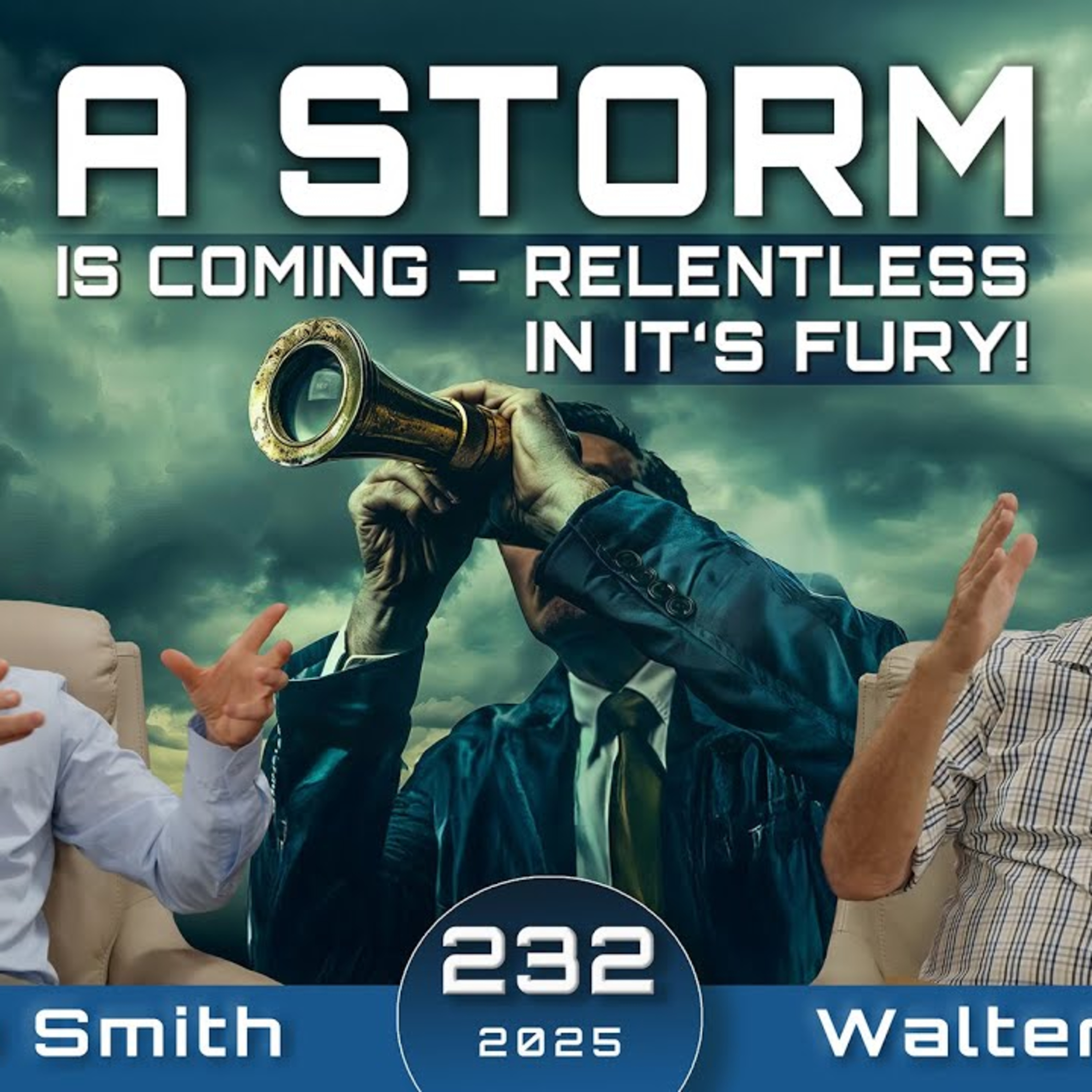  232 WUP | A Storm Is Coming - Relentless In It's Fury! Are We Prepared - Walter Veith & Martin Smith episode artwork