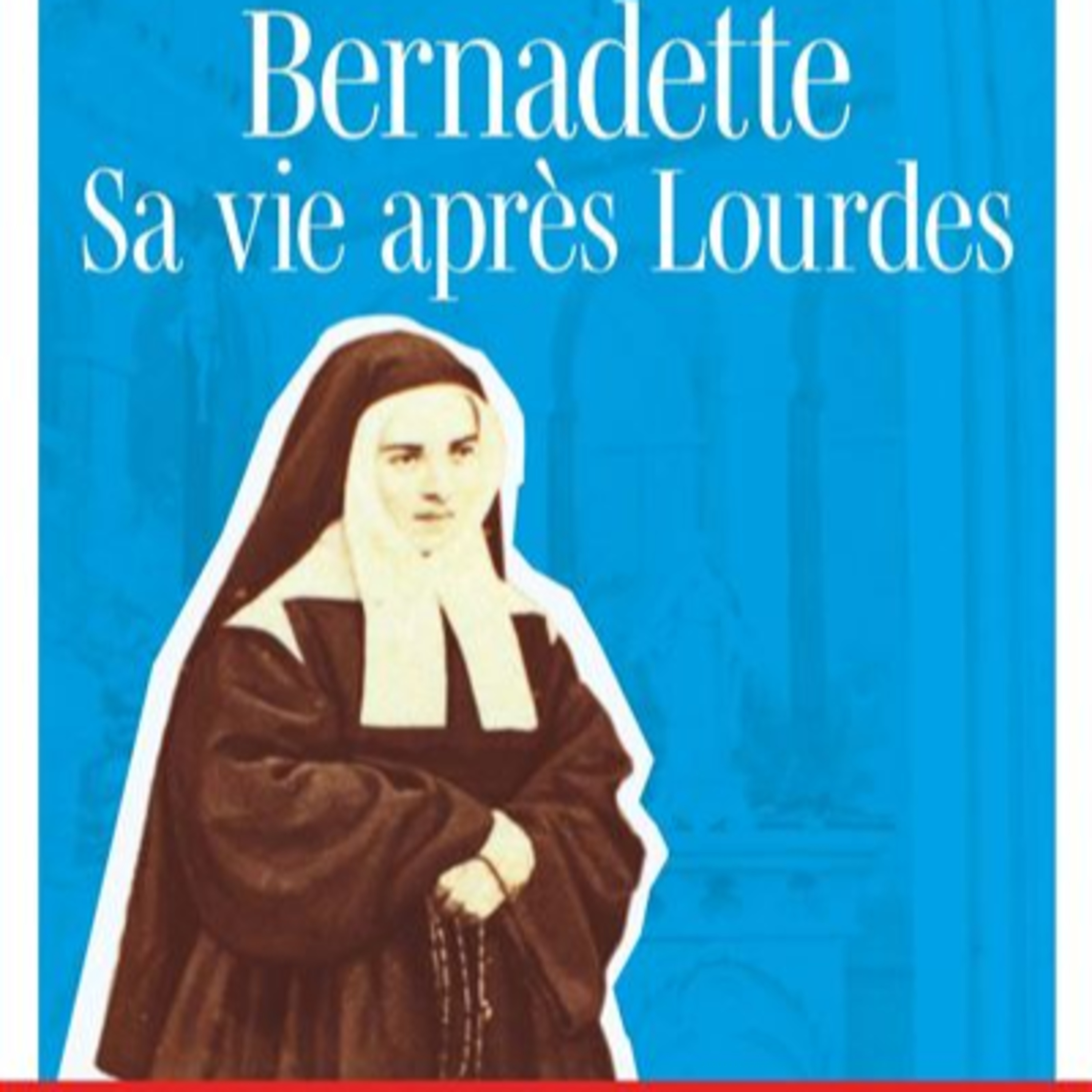 Bernadette sa vie après Lourdes de Arlette SCHNEIDER
