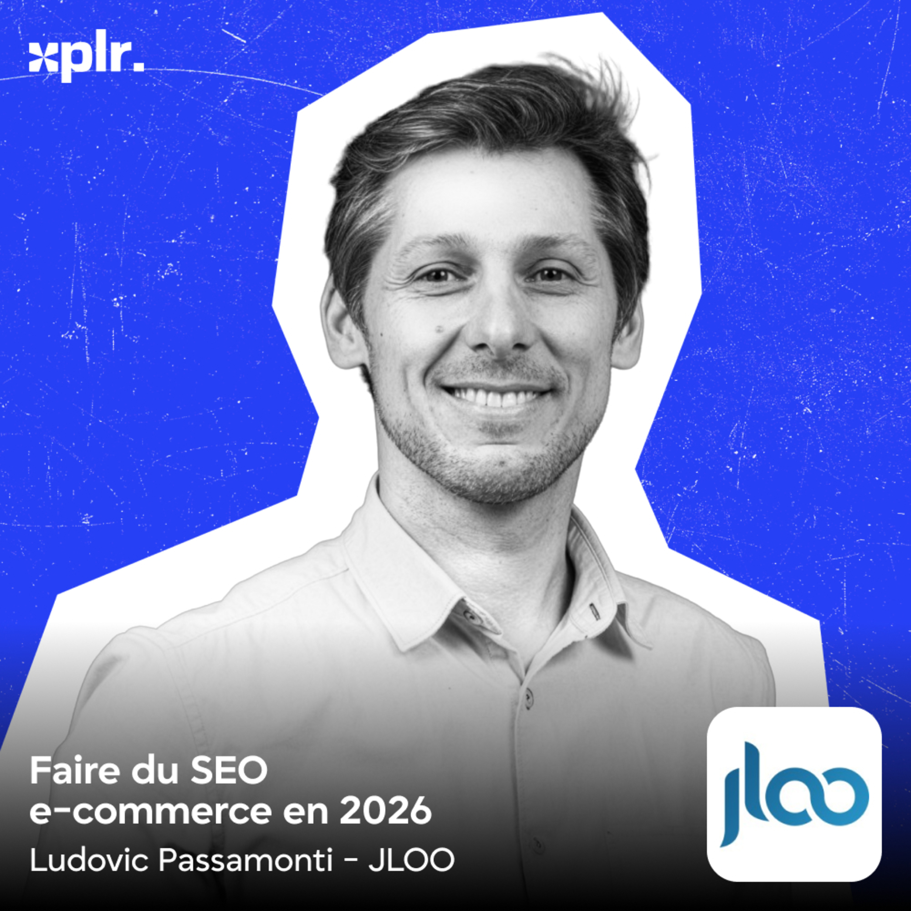 Comment faire du SEO (IA, GEO, YouTube...) en e-commerce en 2026 - avec Ludovic Passamonti, Jloo episode artwork