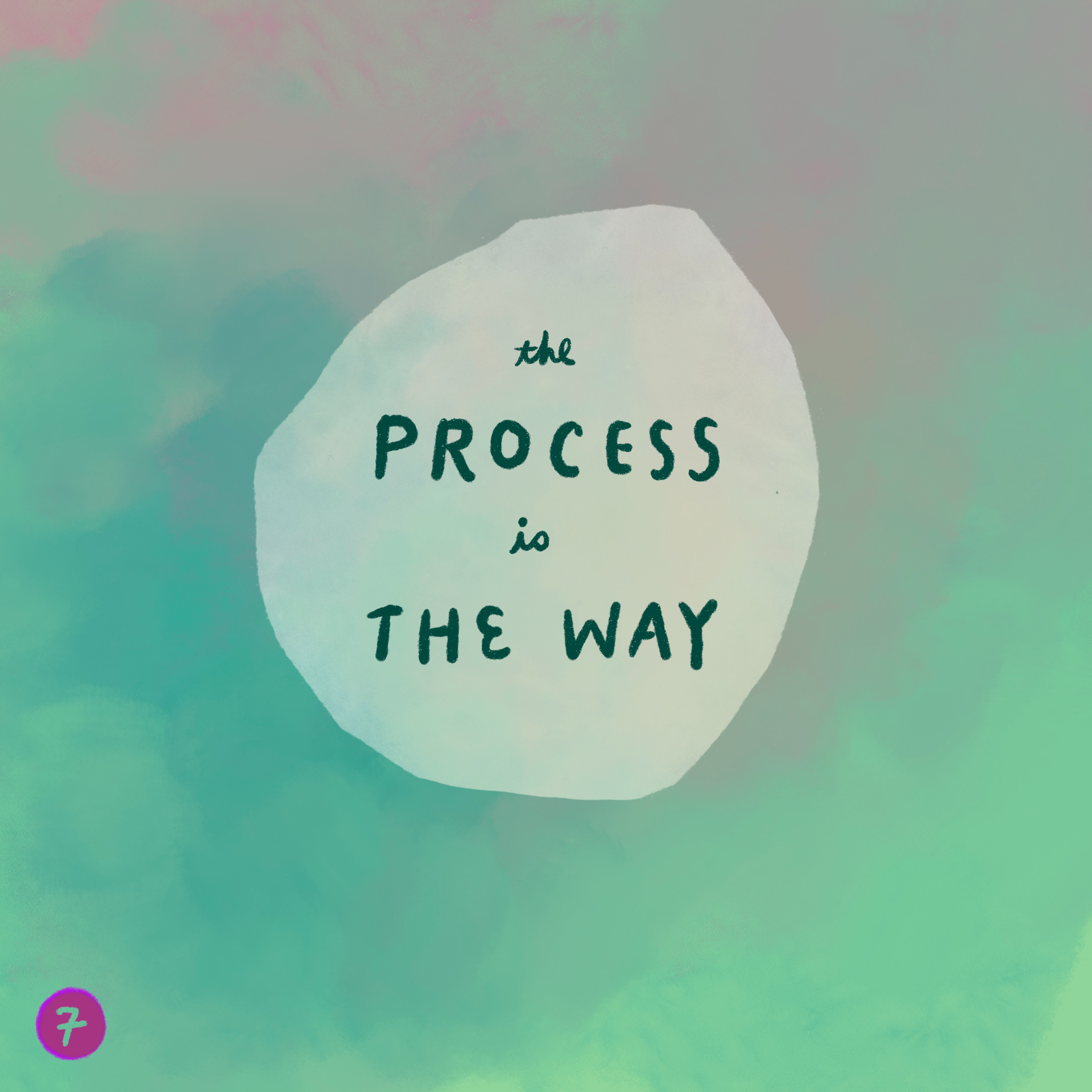 07. the process is the way