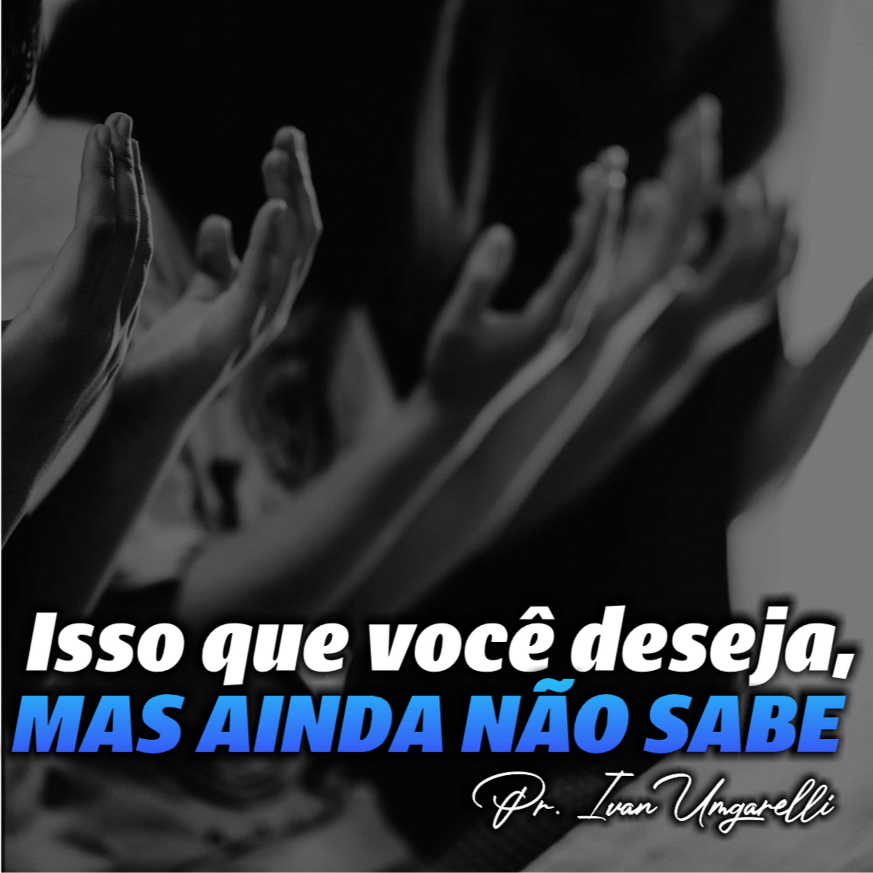 Isso que você deseja, mas ainda não sabe - Pr. Ivan Umgarelli episode artwork