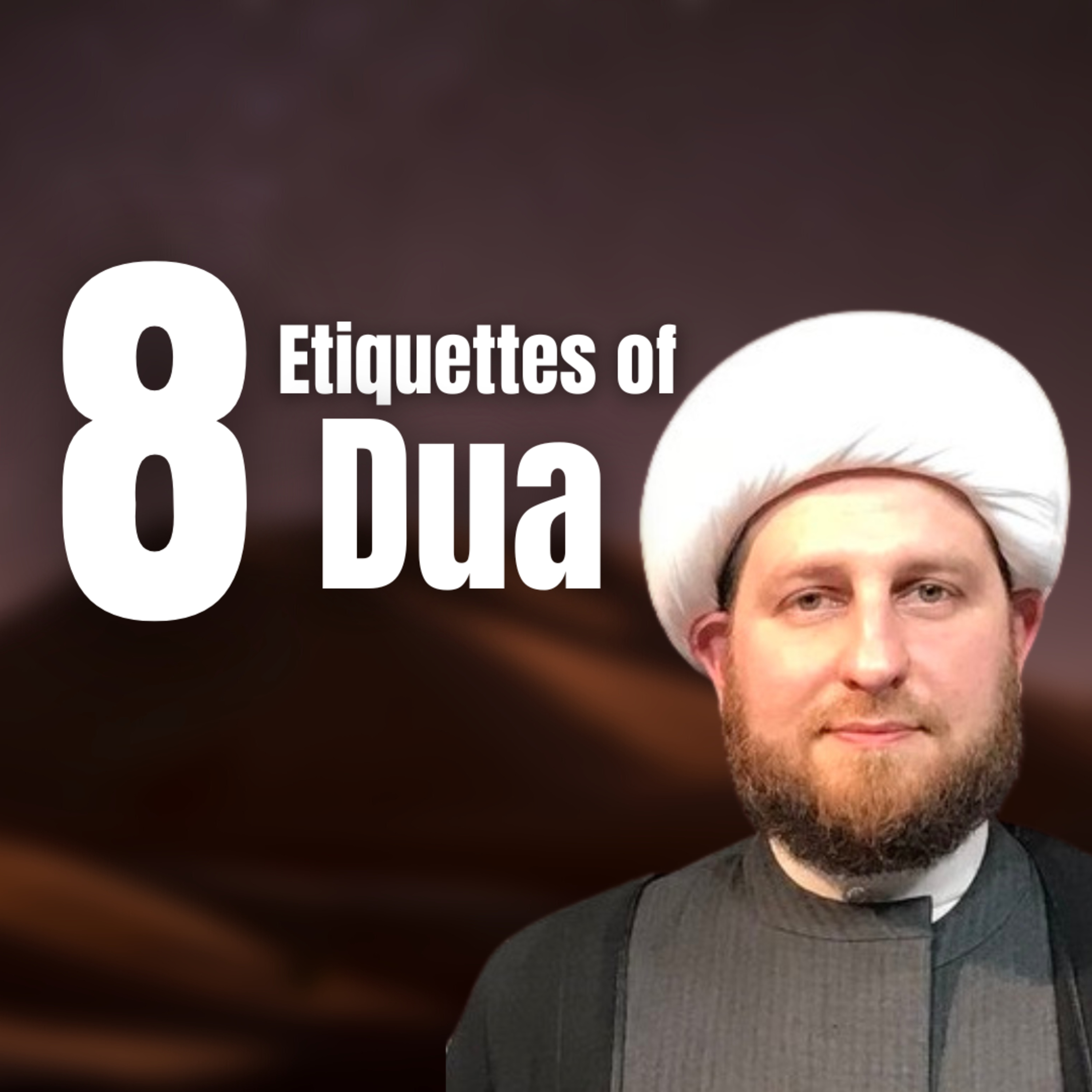 8 Etiquettes of Dua (Supplications)
