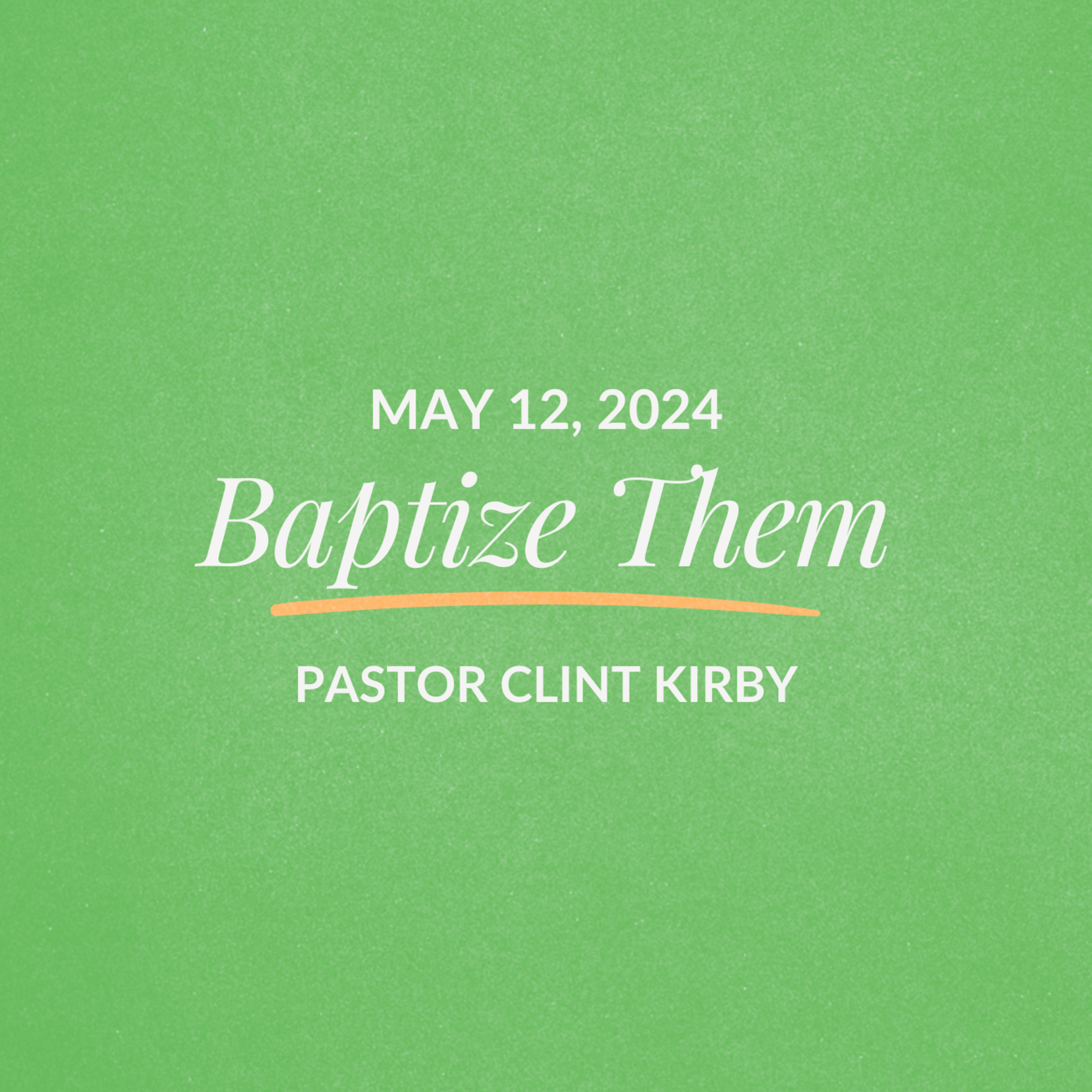 Baptize Them | Clint Kirby | May 12, 2024 episode artwork