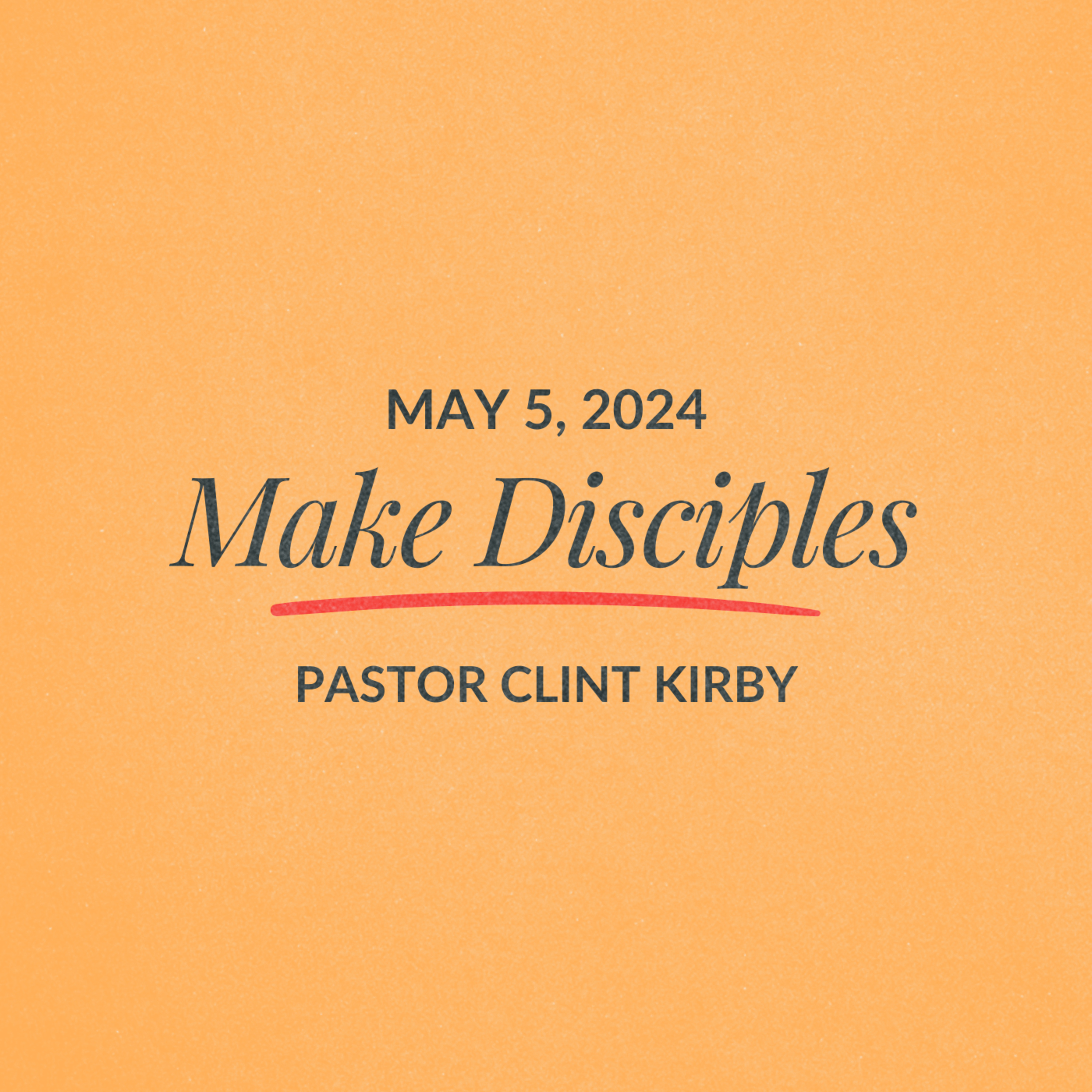 Make Disciples | Clint Kirby | May 5, 2024 episode artwork