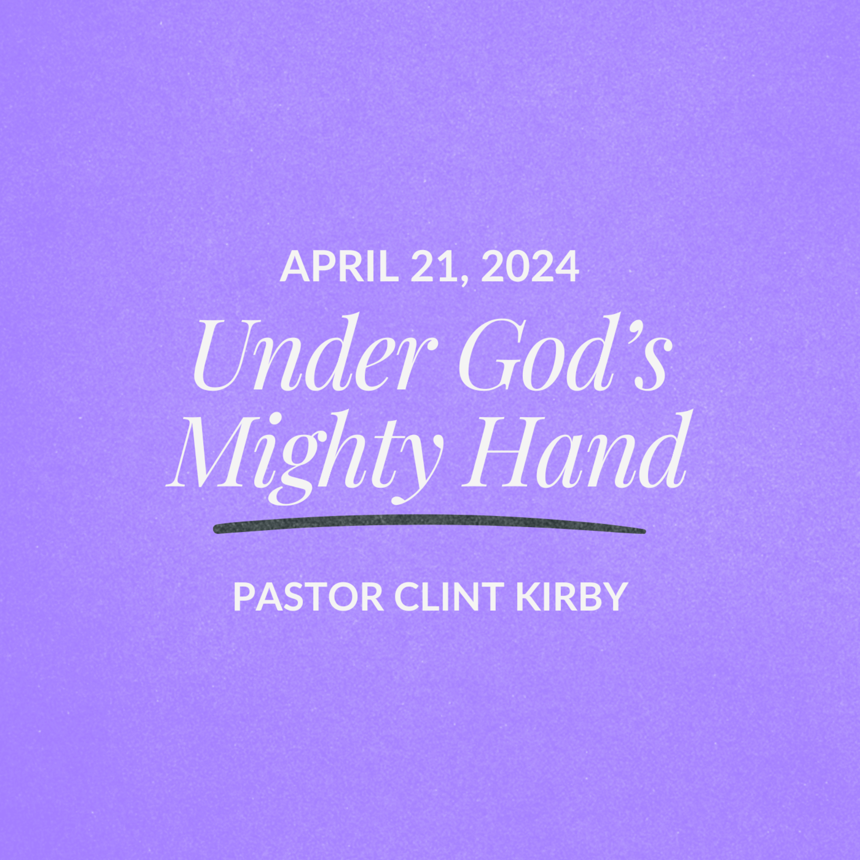 Under God's Mighty Hand | Clint Kirby | April 21, 2024 episode artwork