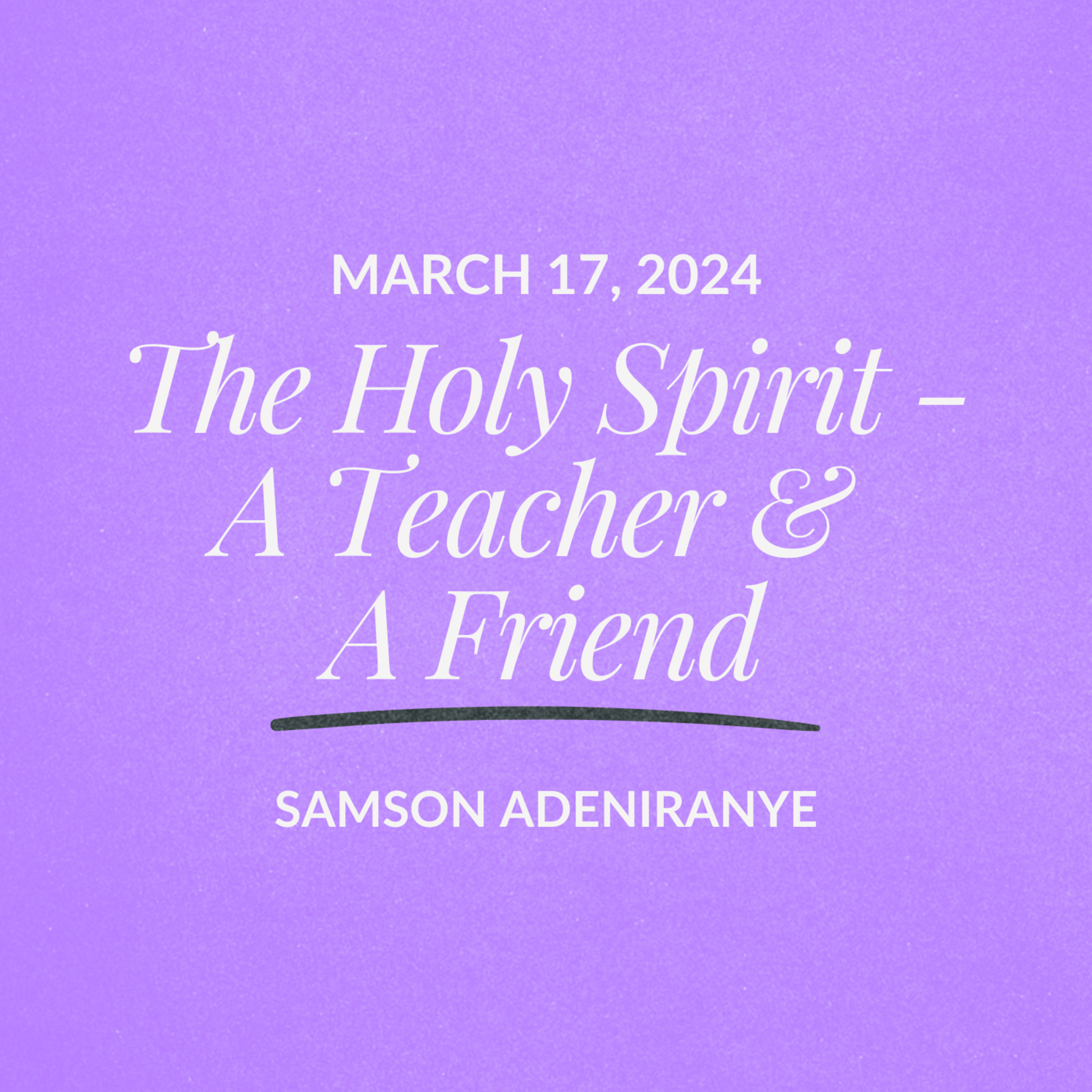 The Holy Spirit - A Teacher and A Friend | Samson Adeniranye | March 17, 2024 episode artwork