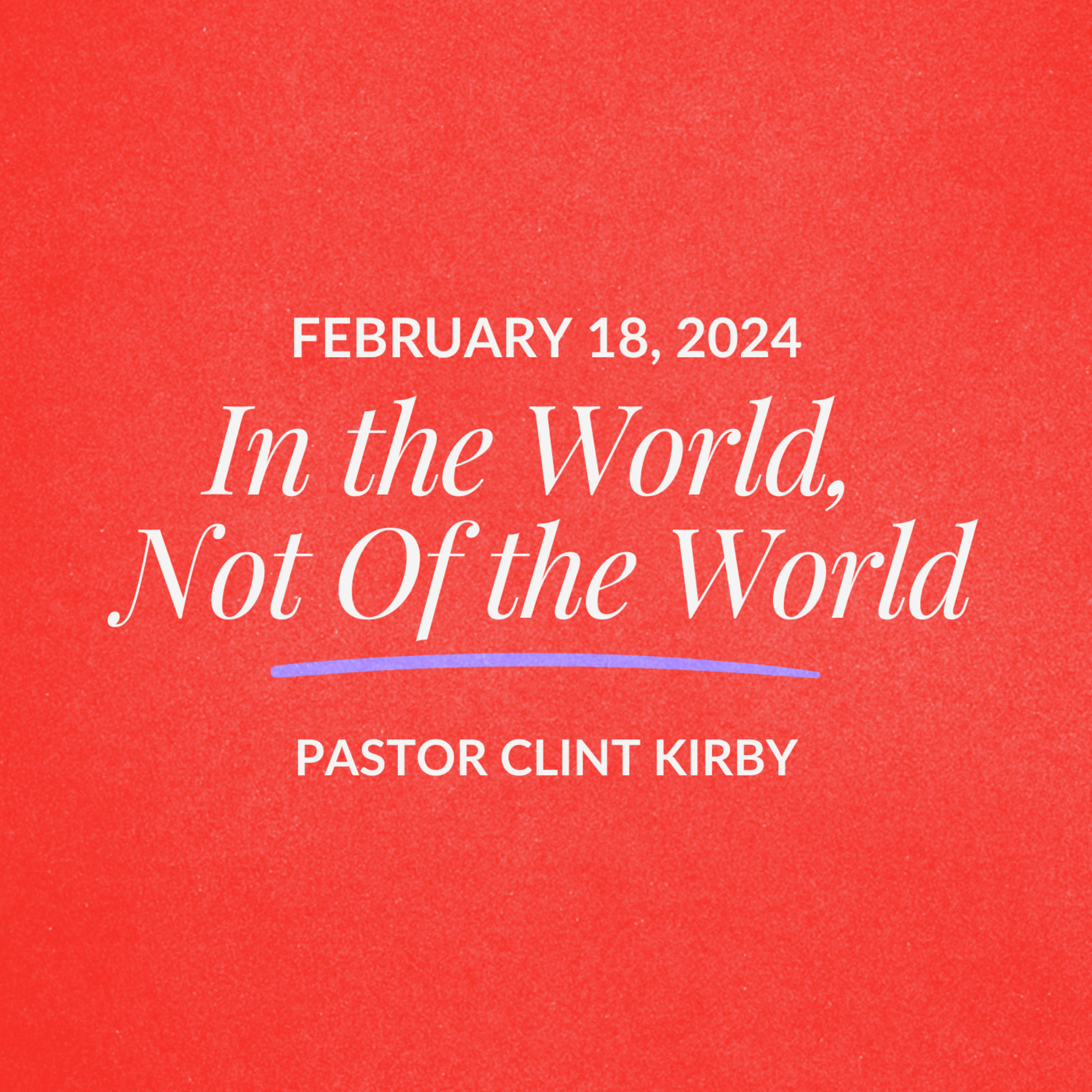 In The World, Not Of The World | Clint Kirby | February 18, 2024 episode artwork