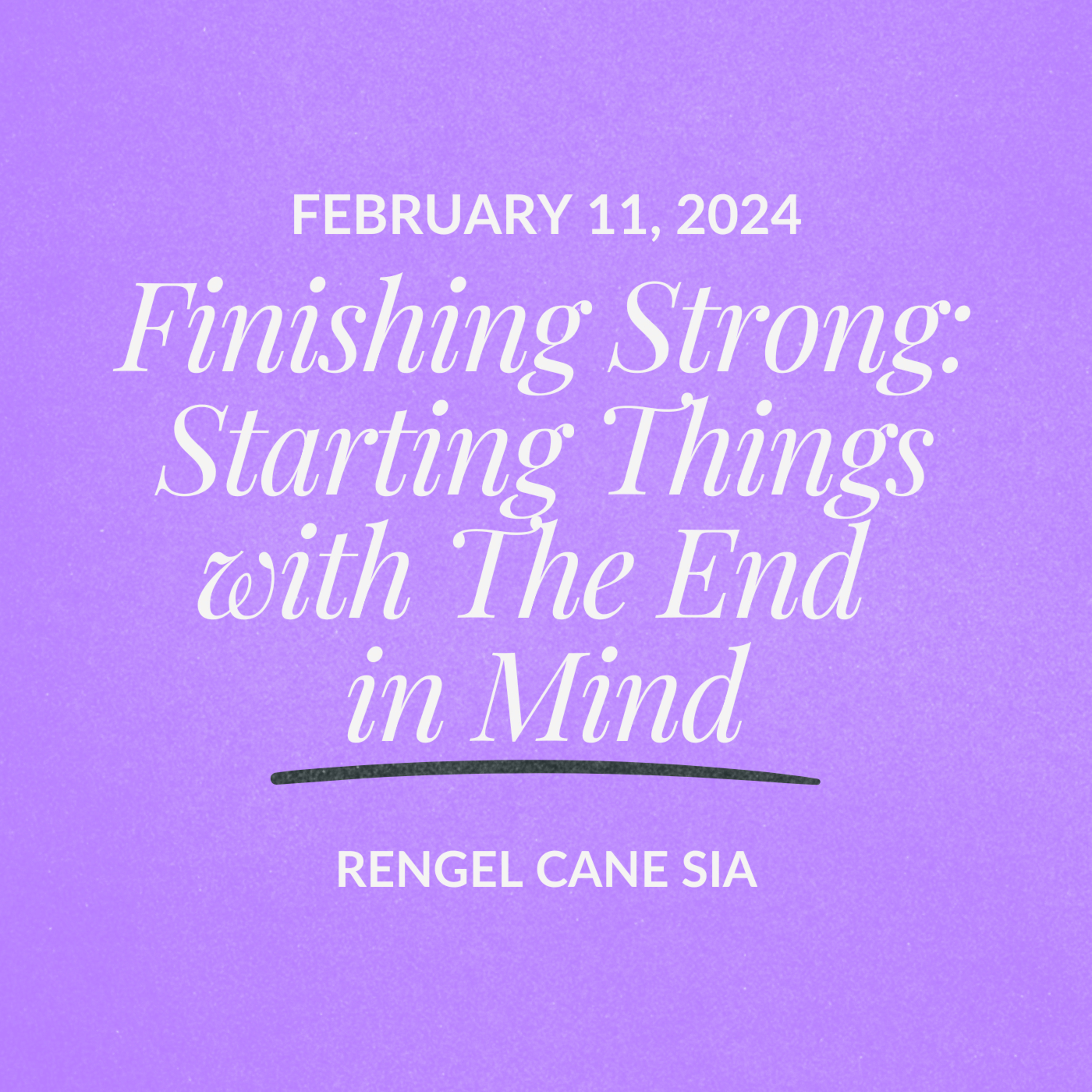 Finishing Strong: Starting Things with End in Mind | Rengel Cane Sia | February 11, 2024 episode artwork