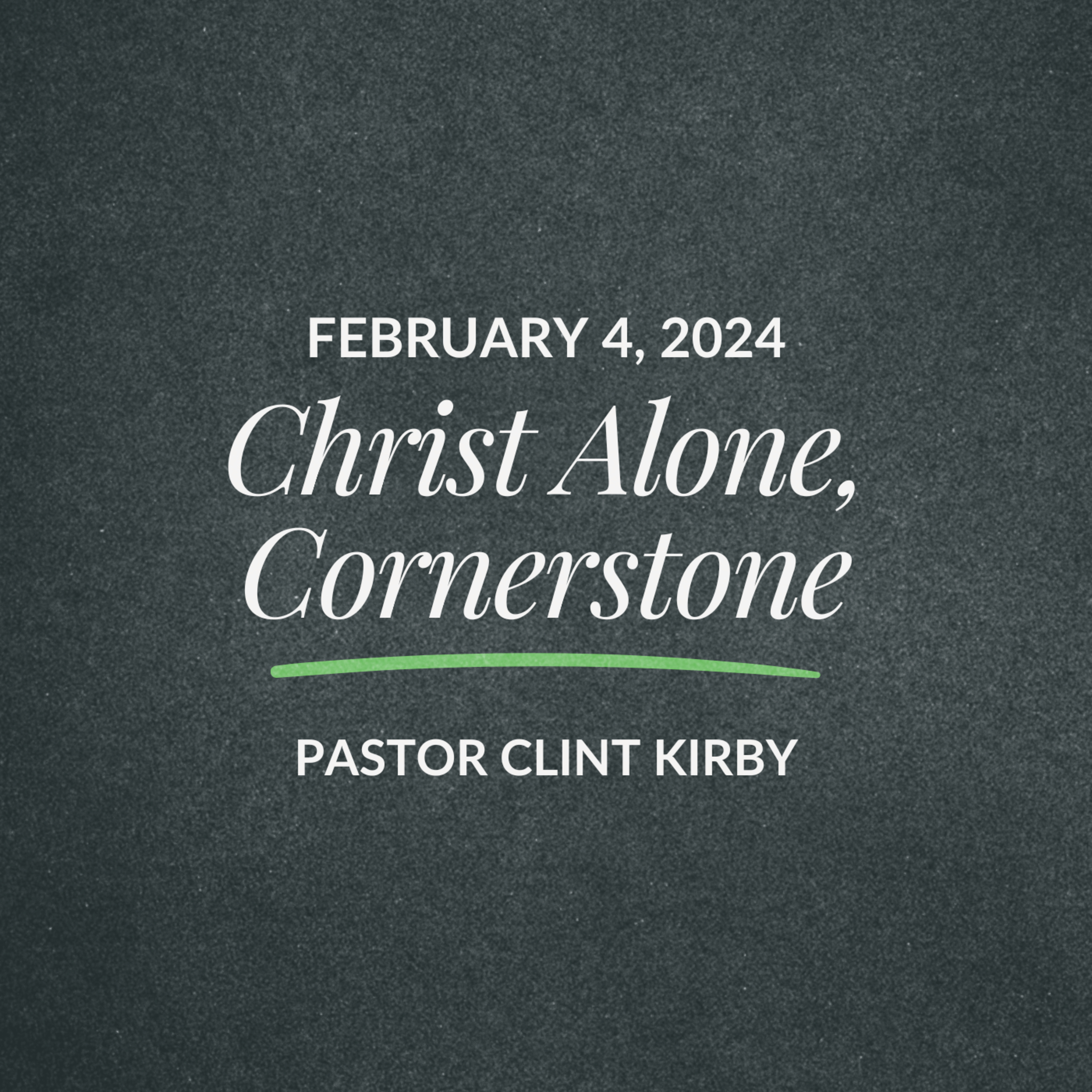 Christ Alone, Cornerstone | Clint Kirby | February 04, 2024 episode artwork