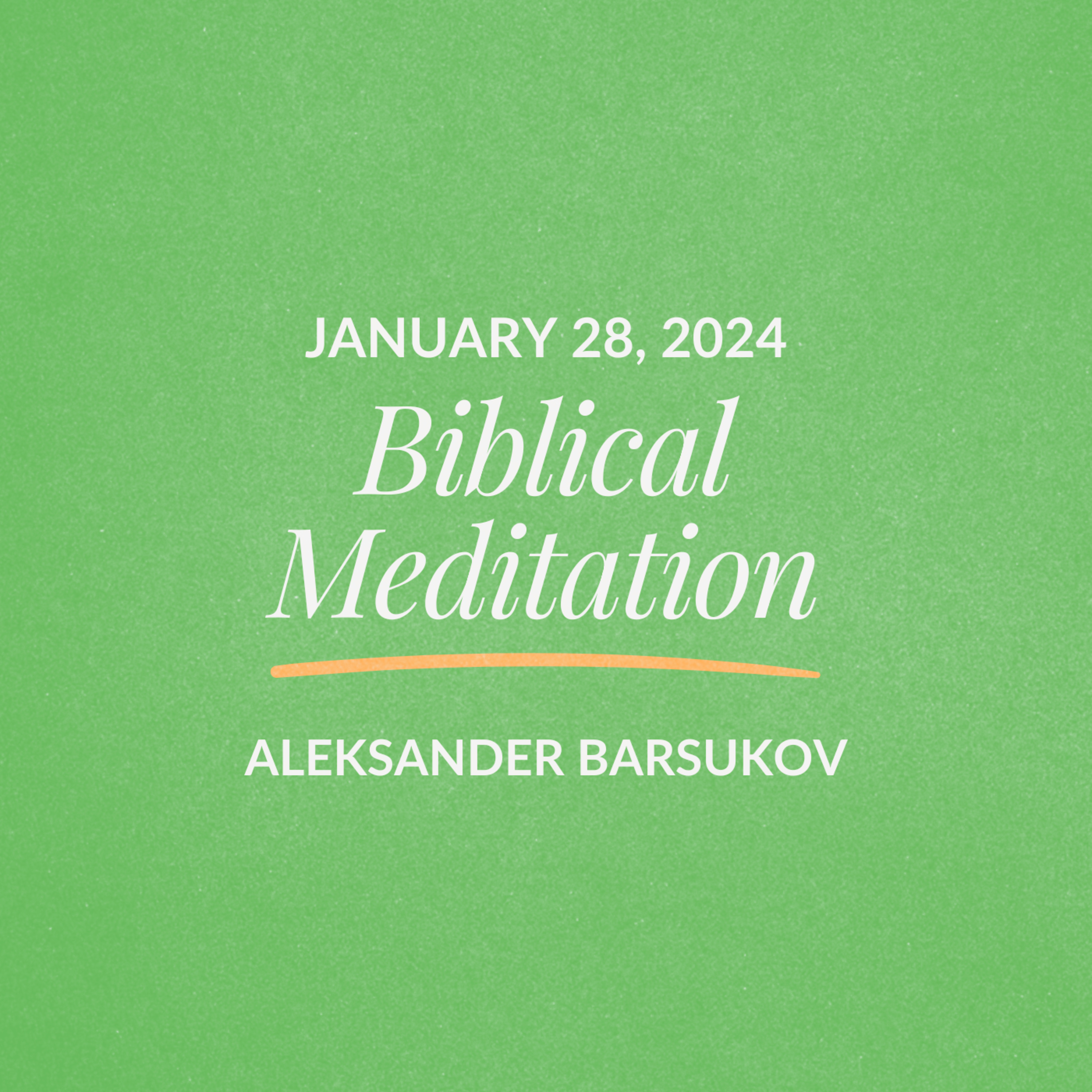 Biblical Meditation | Aleksander Barsukov | January 28, 2024 episode artwork