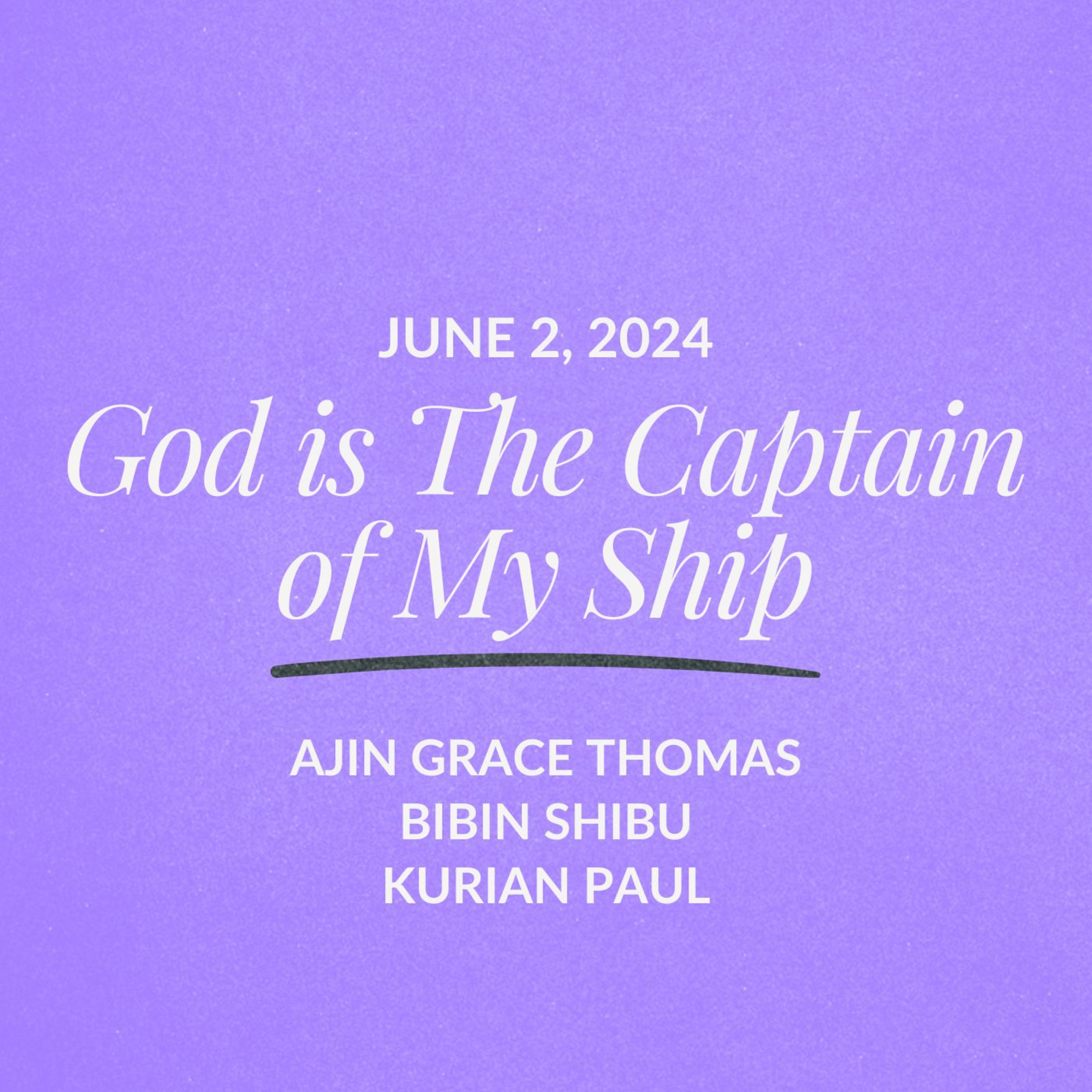 God Is The Captain Of My Ship | Ajin Grace Thomas, Bibin Shibu & Kurian Paul | June 02, 2024 episode artwork