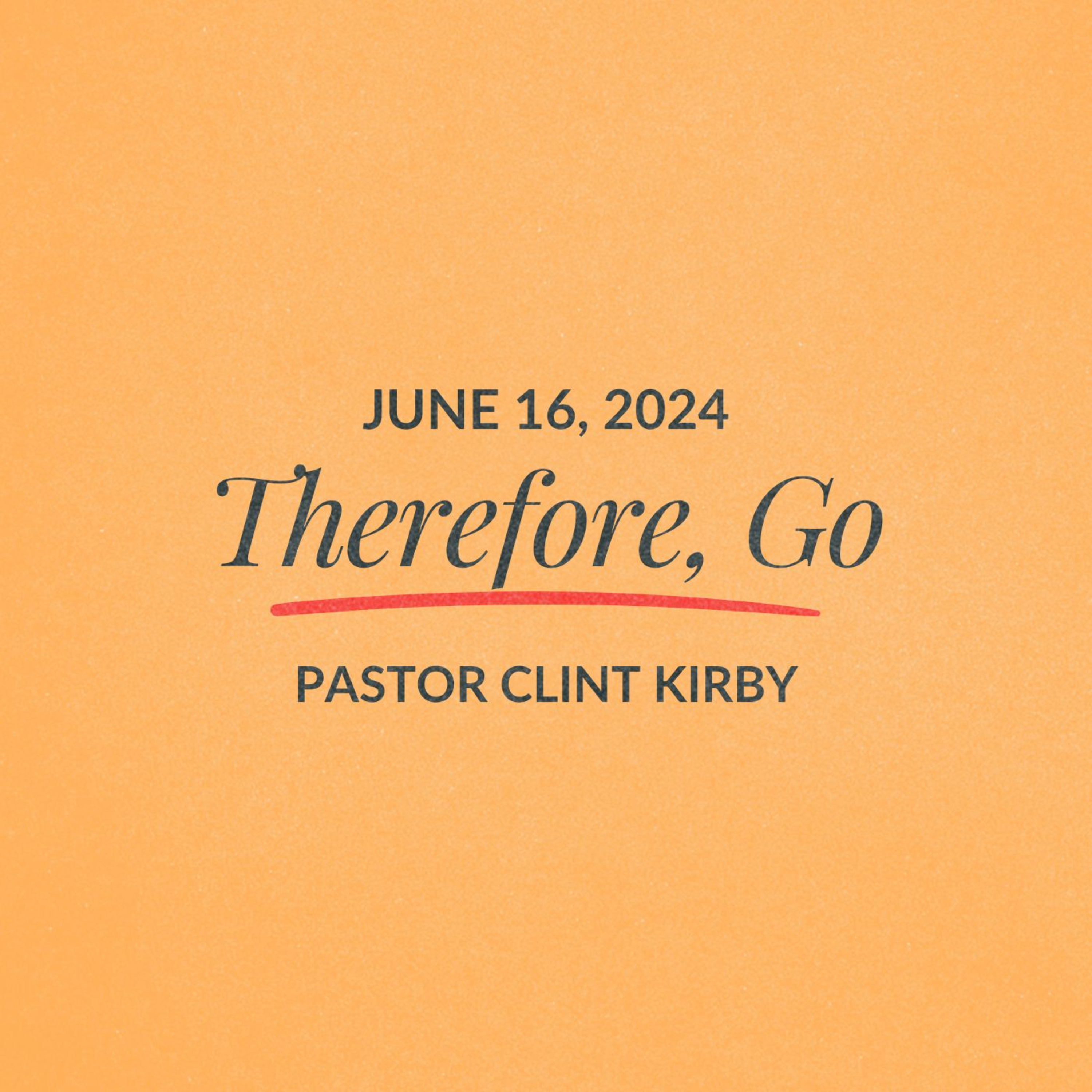 Therefore, Go | Clint Kirby | June 16, 2024 episode artwork