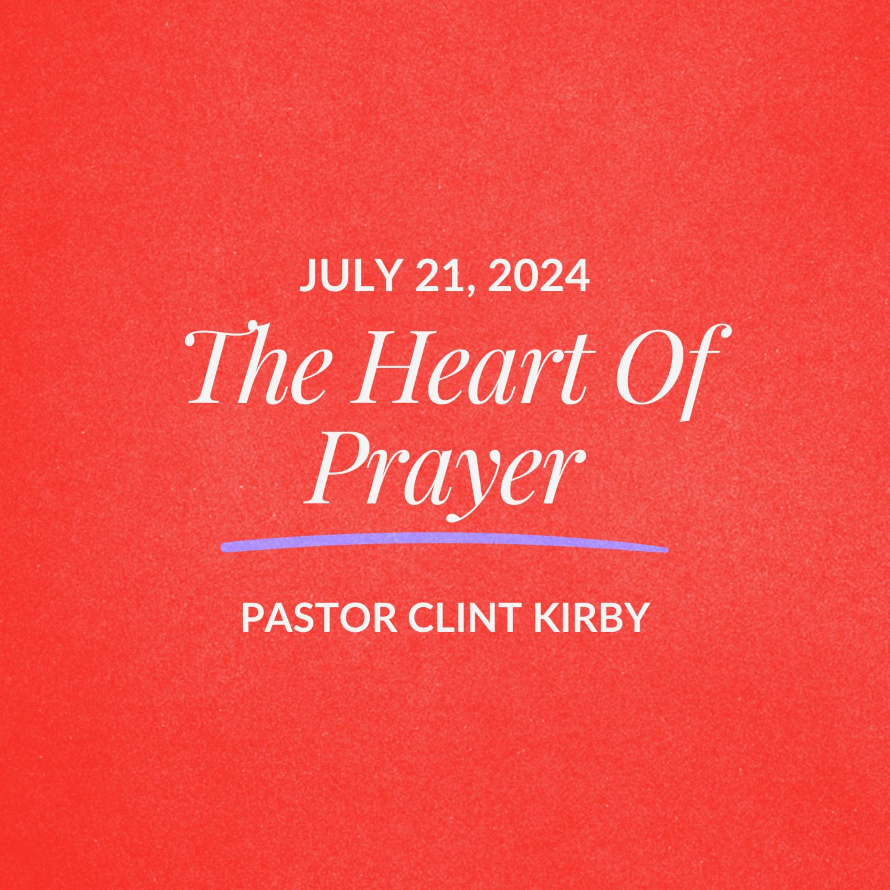 The Heart Of Prayer | Clint Kirby | July 21, 2024 episode artwork