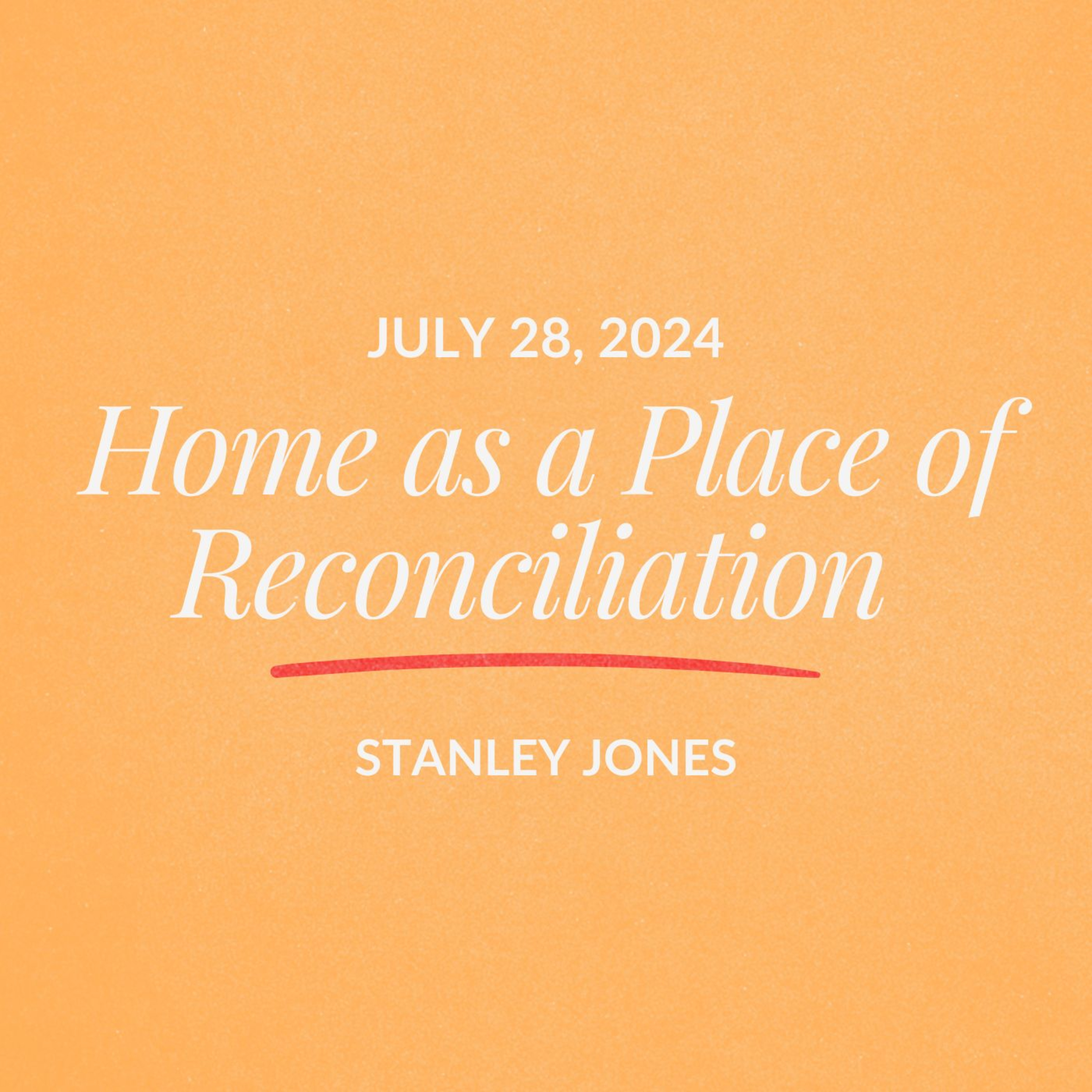 Home as a Place of Reconciliation | Stanley Jones | July 28, 2024 episode artwork