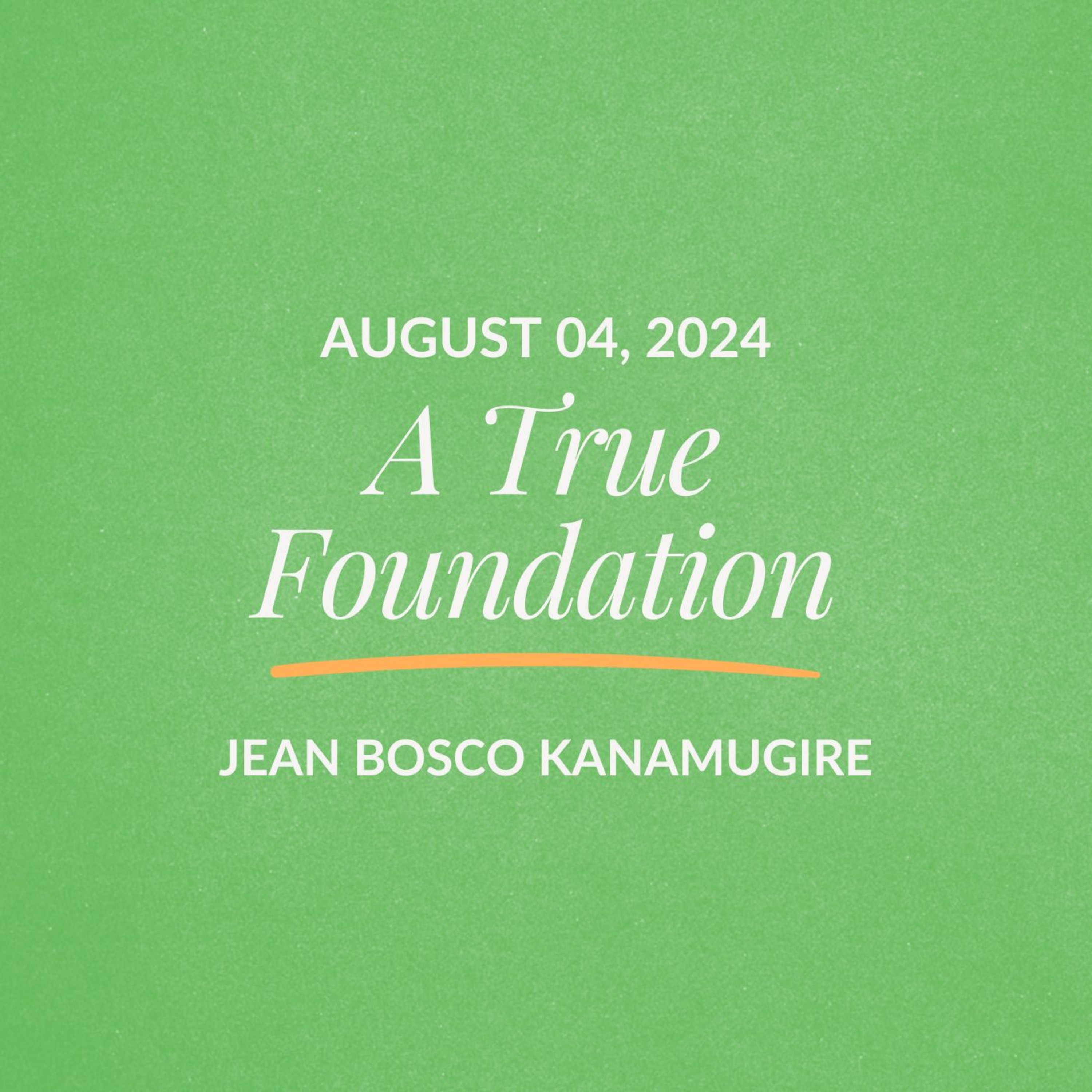 A True Foundation | Jean Bosco Kanamugire | August 4, 2024 episode artwork