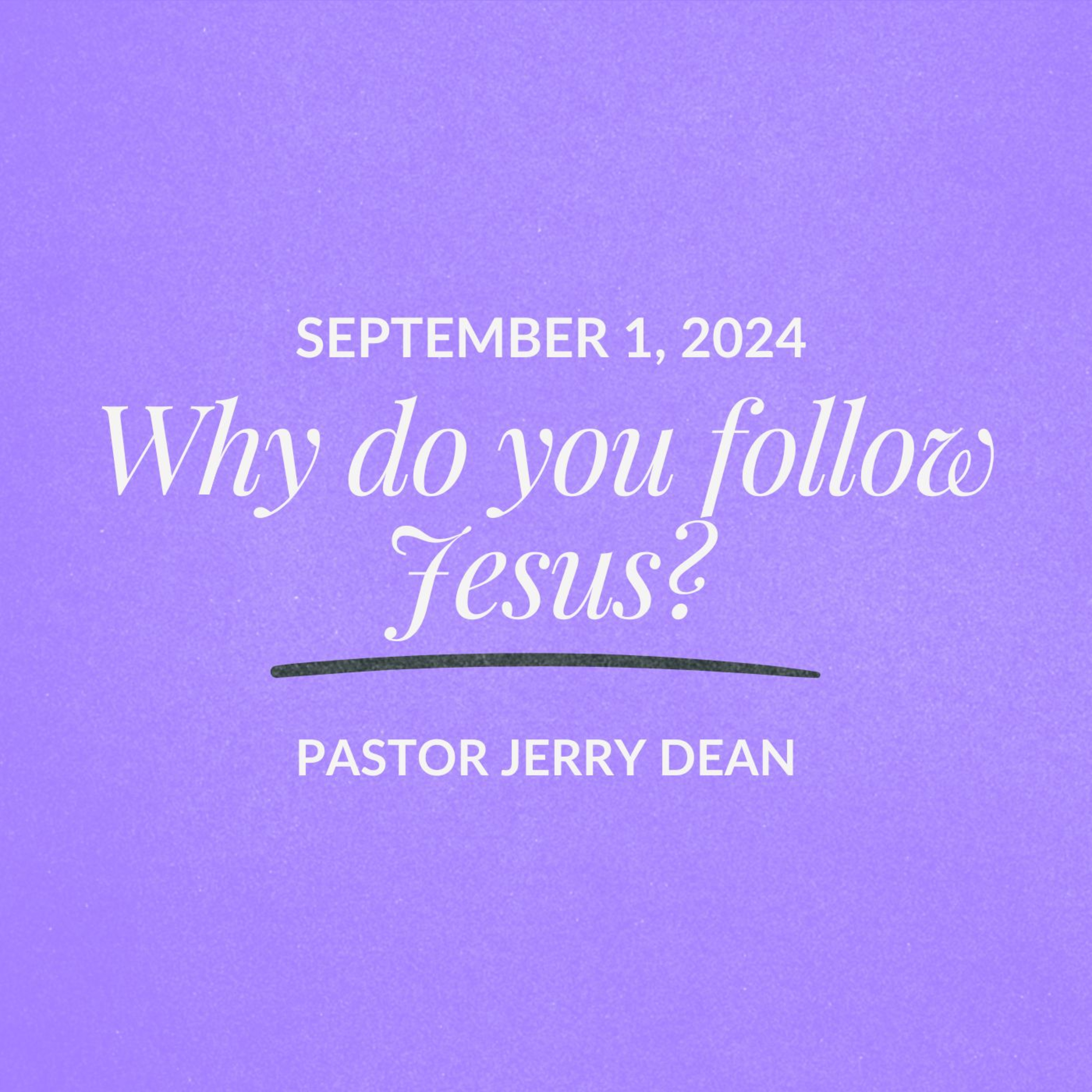 Why do you follow Jesus? | Jerry Dean | September 01, 2024 episode artwork