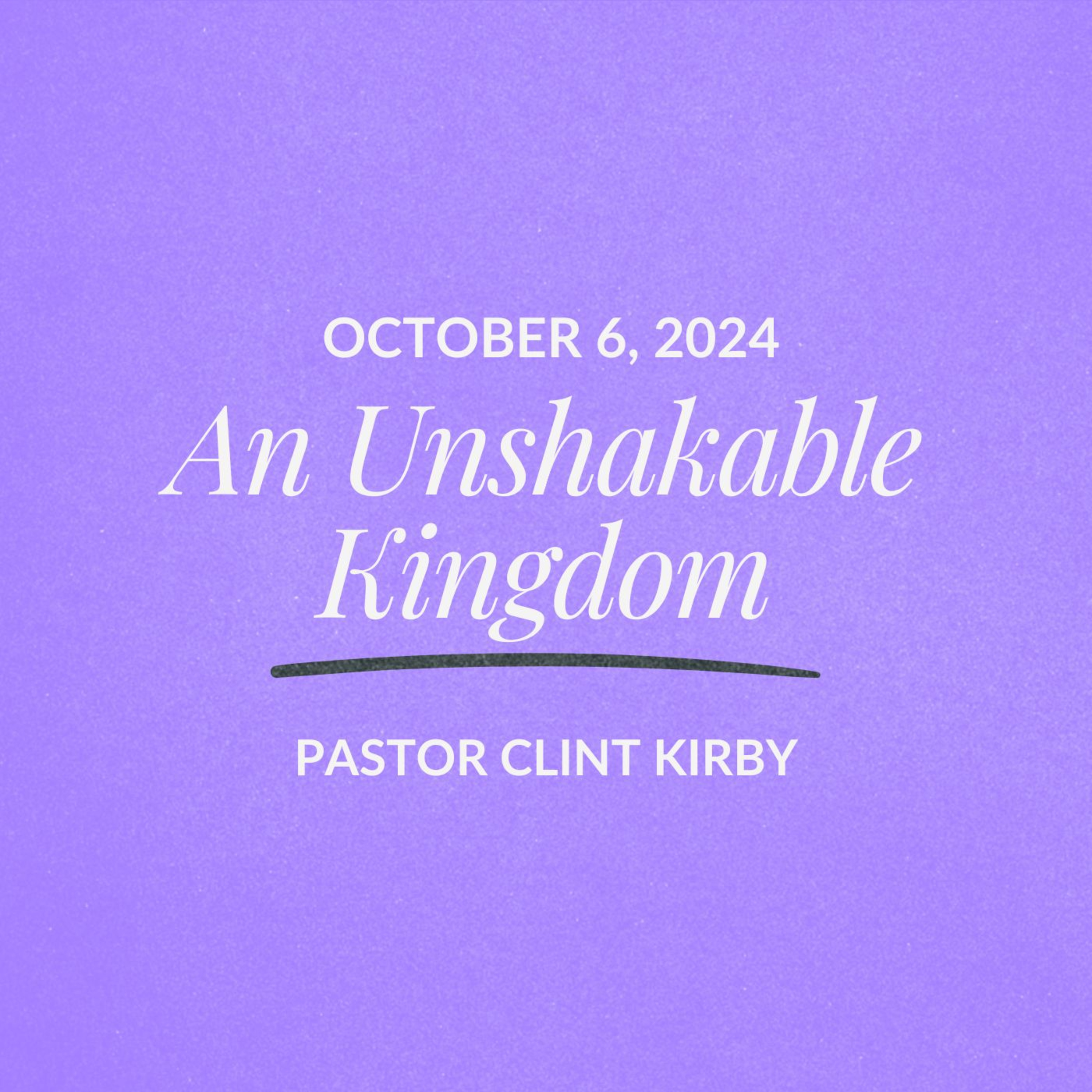 An Unshakable Kingdom | Clint Kirby | October 06, 2024. episode artwork