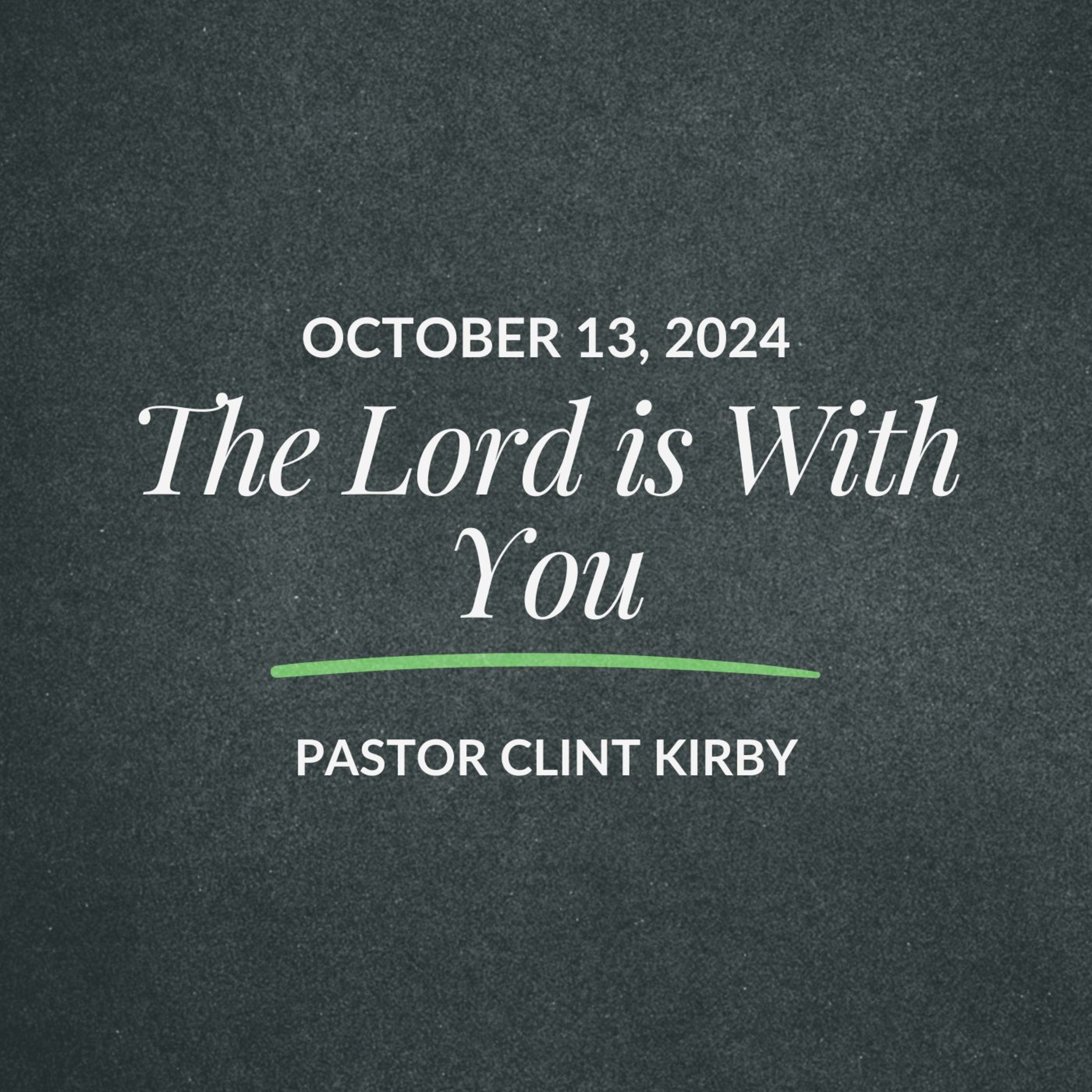 The Lord is With You | Clint Kirby | October 13, 2024. episode artwork