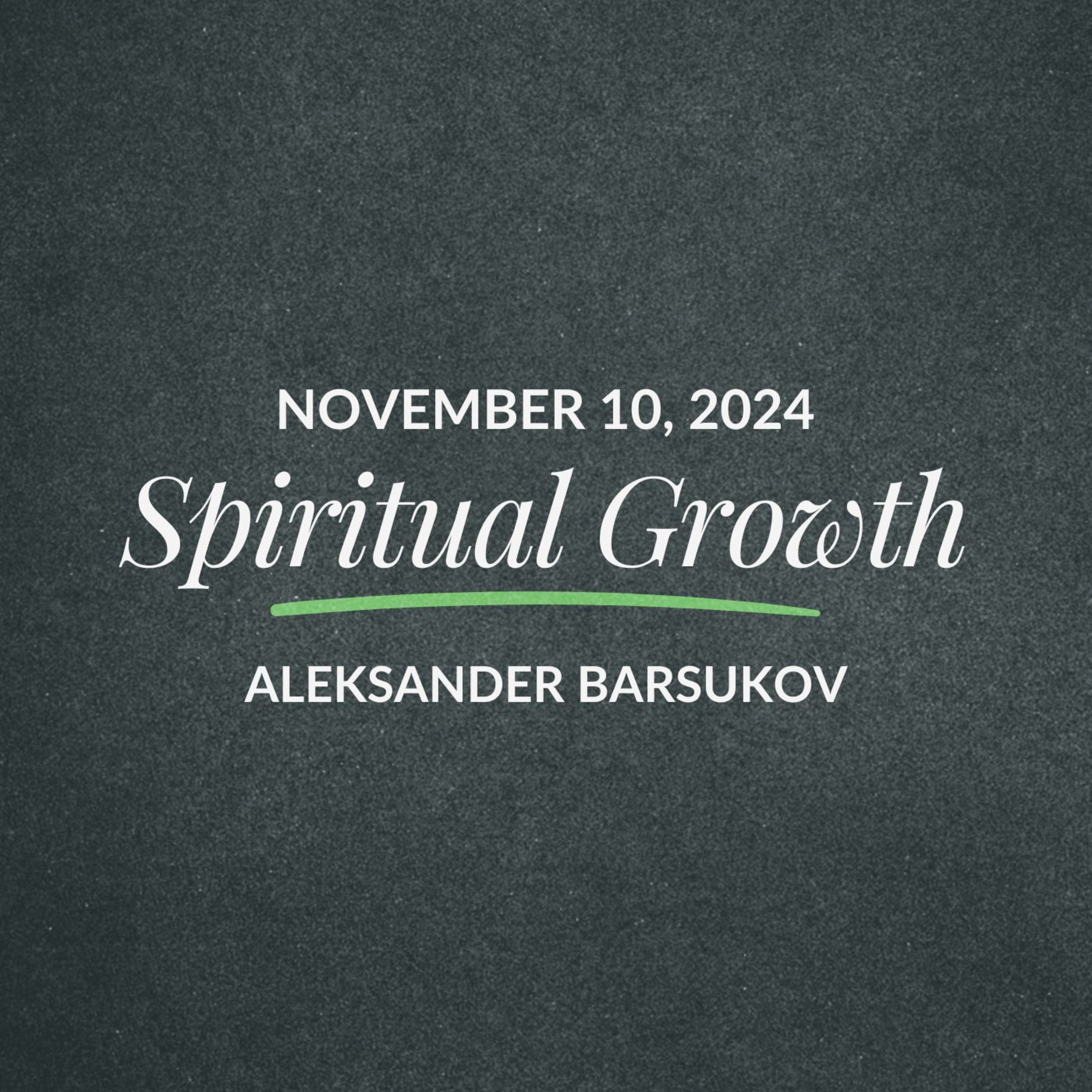 Spiritual Growth | Aleksander Barsukov | November 10, 2024 episode artwork