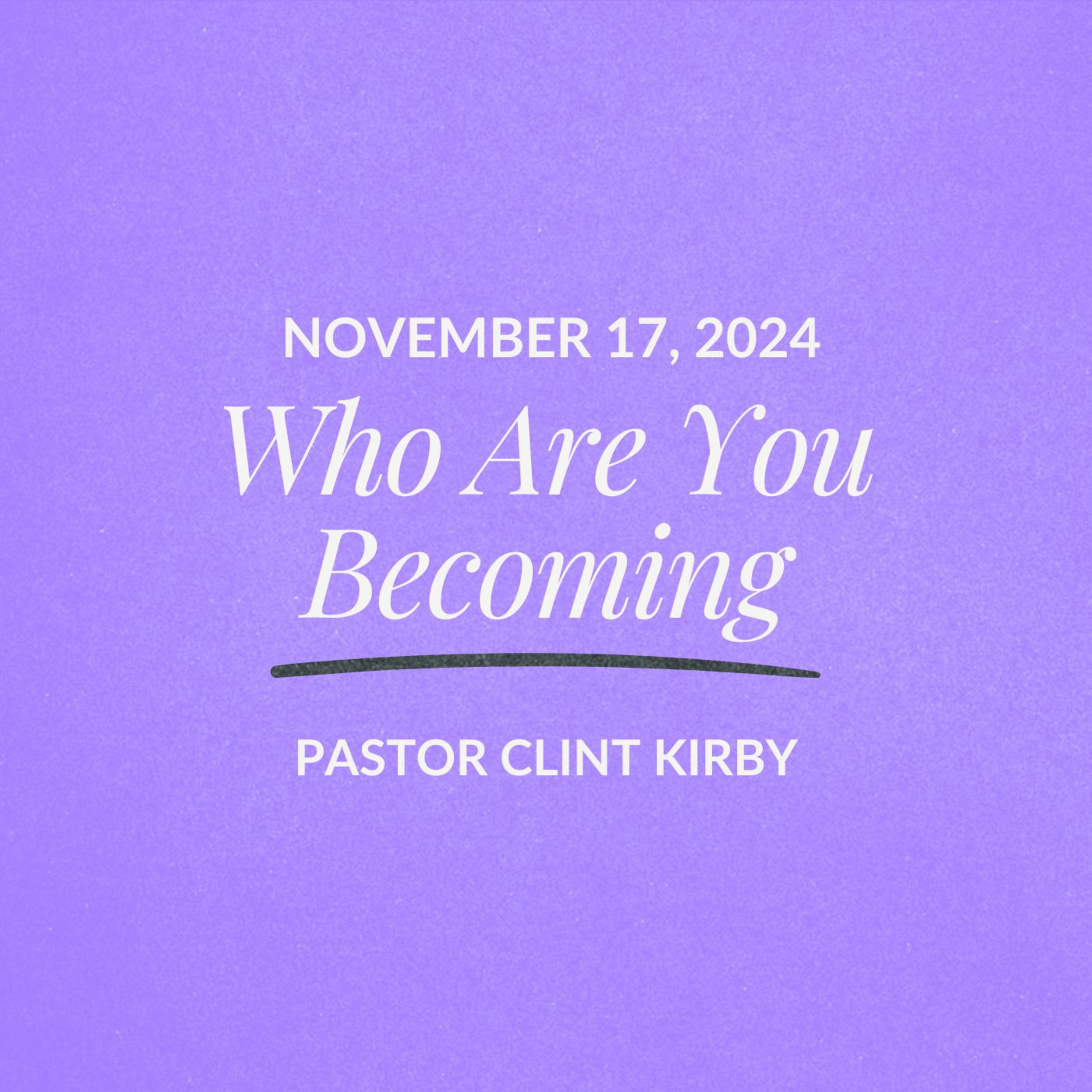 Who Are You Becoming | Clint Kirby | November 17, 2024 episode artwork