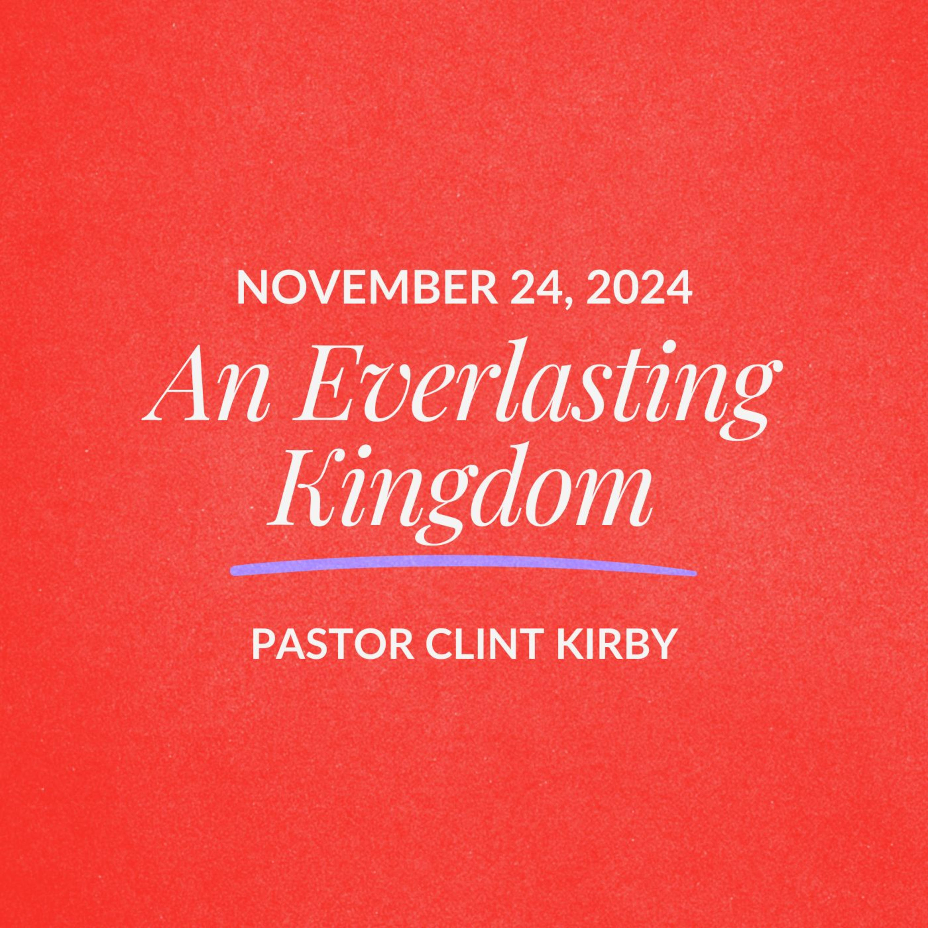 An Everlasting Kingdom | Clint Kirby | November 24, 2024 episode artwork