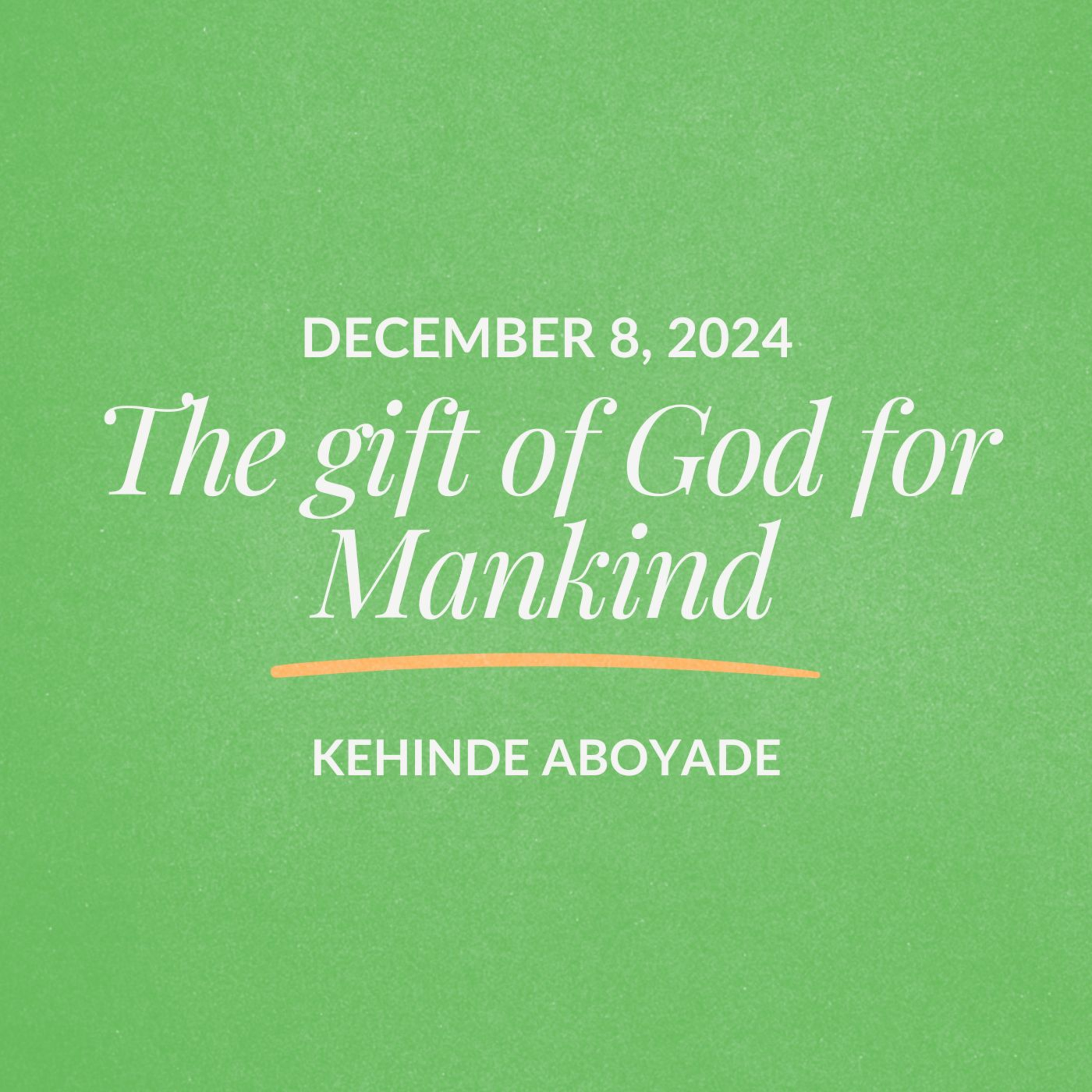 The gift of God for Mankind | Kehinde Aboyade | December 08, 2024 episode artwork