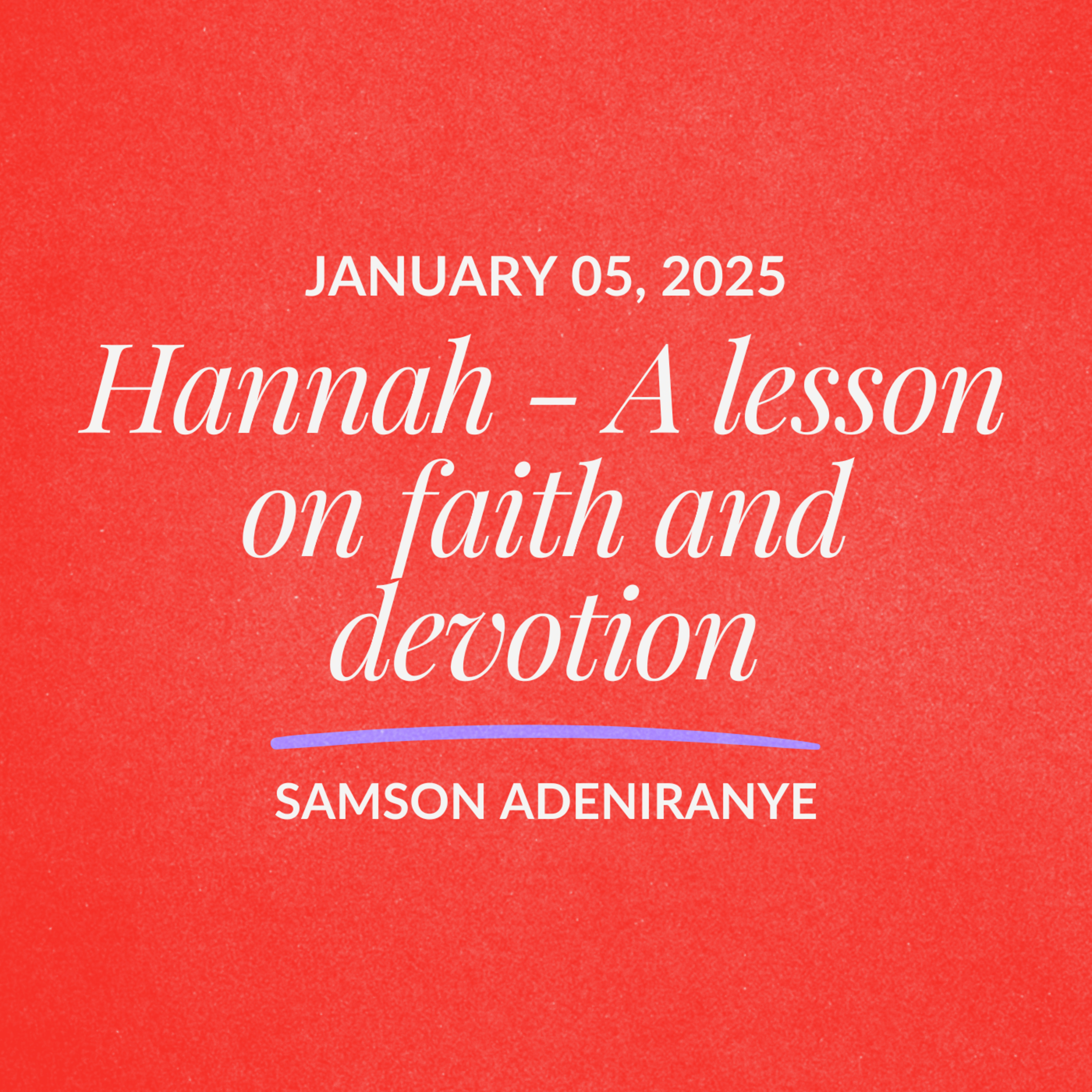Hannah - A lesson on faith and devotion | Samson Adeniranye | January 05, 2025 episode artwork