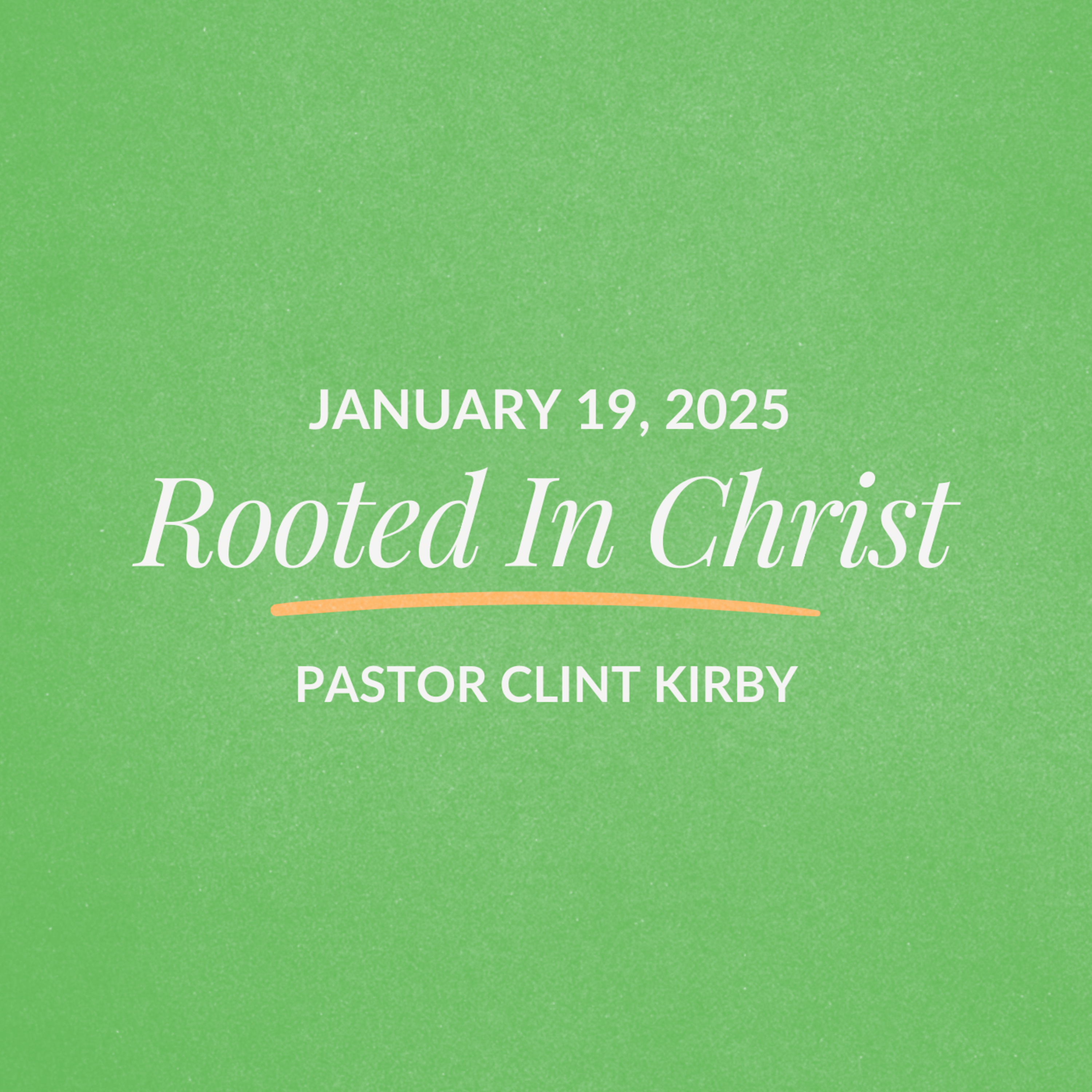 Rooted In Christ | Clint Kirby | January 19, 2025 episode artwork