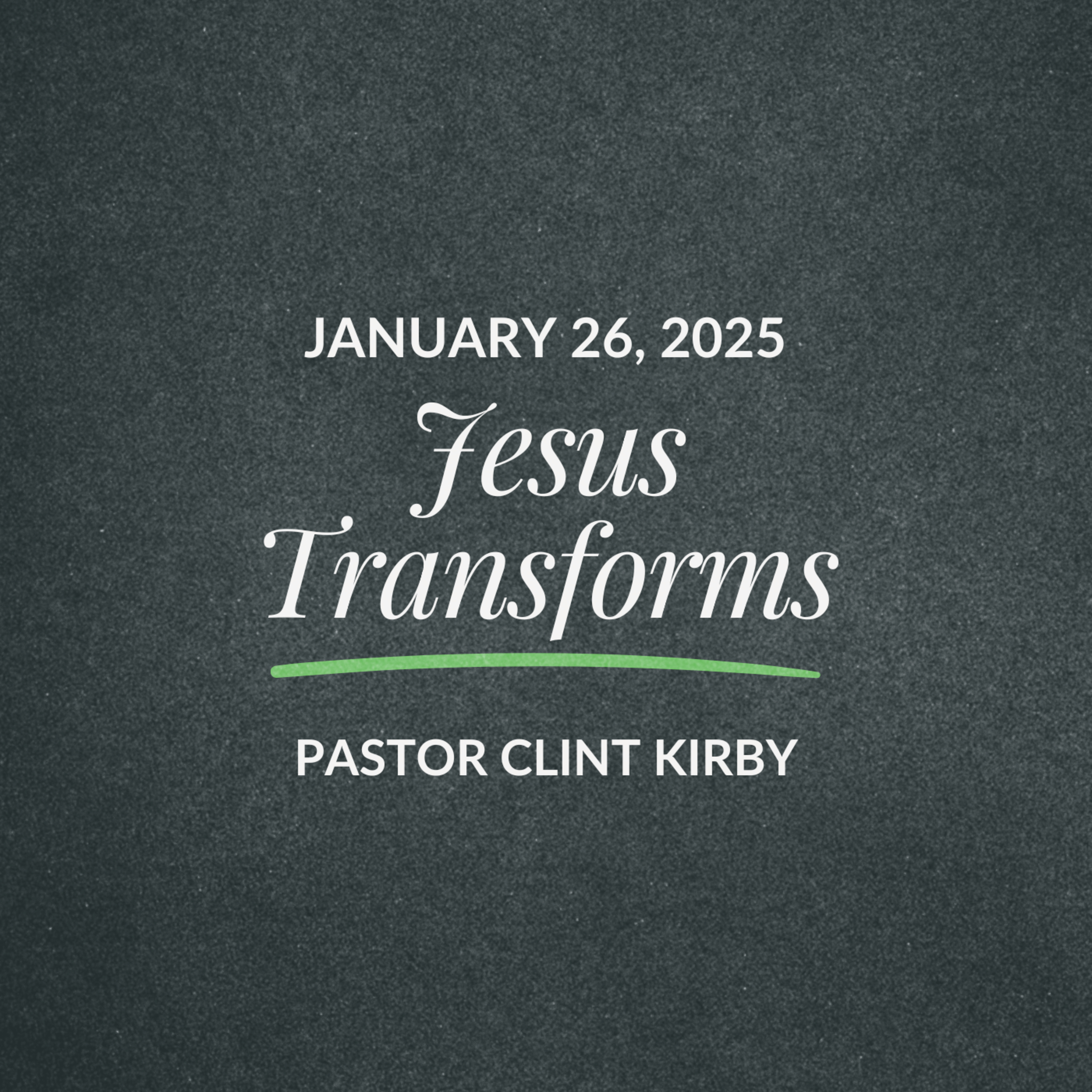 Jesus Transforms | Clint Kirby | January 26, 2025 episode artwork