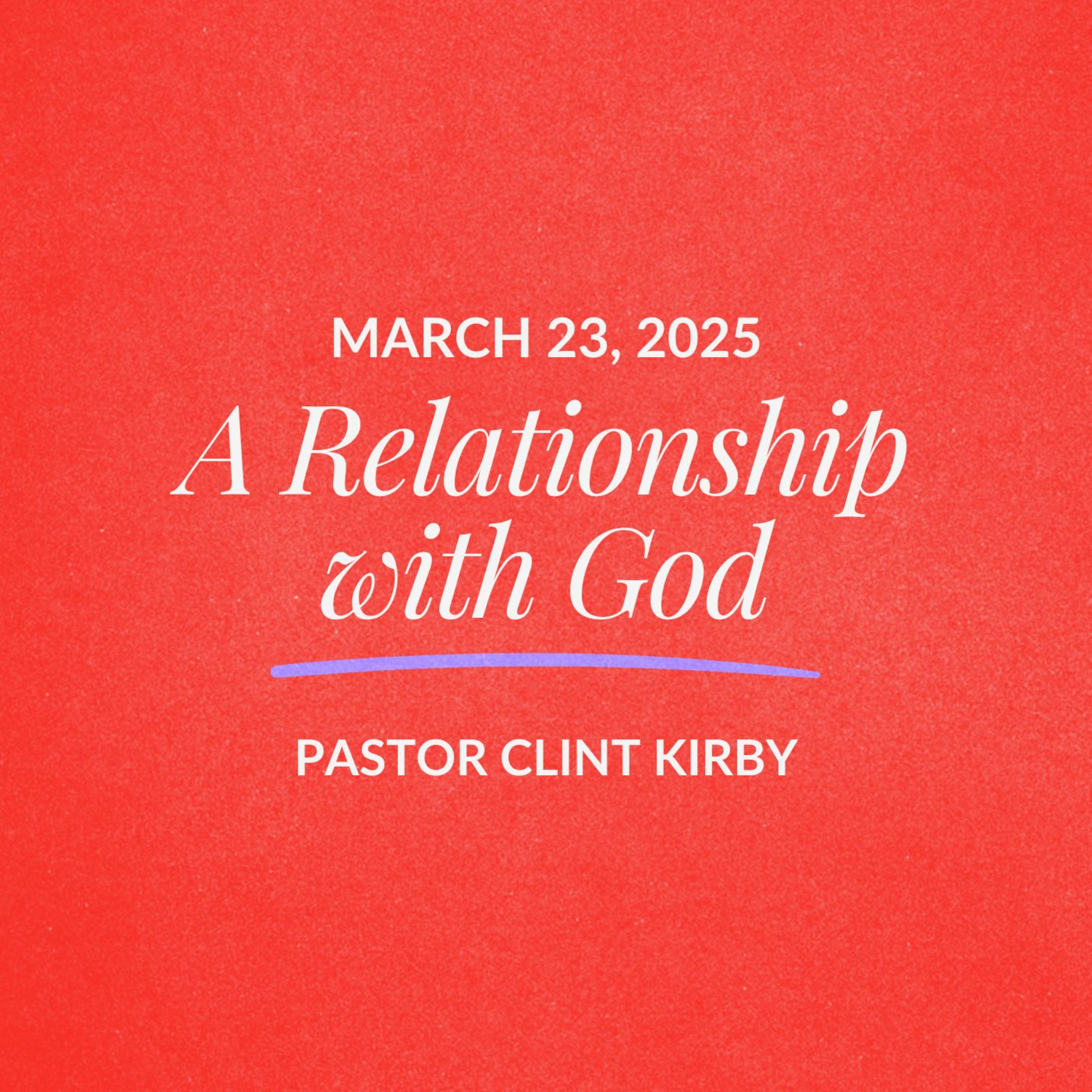 A Relationship with God | Clint Kirby | March 23, 2025 episode artwork