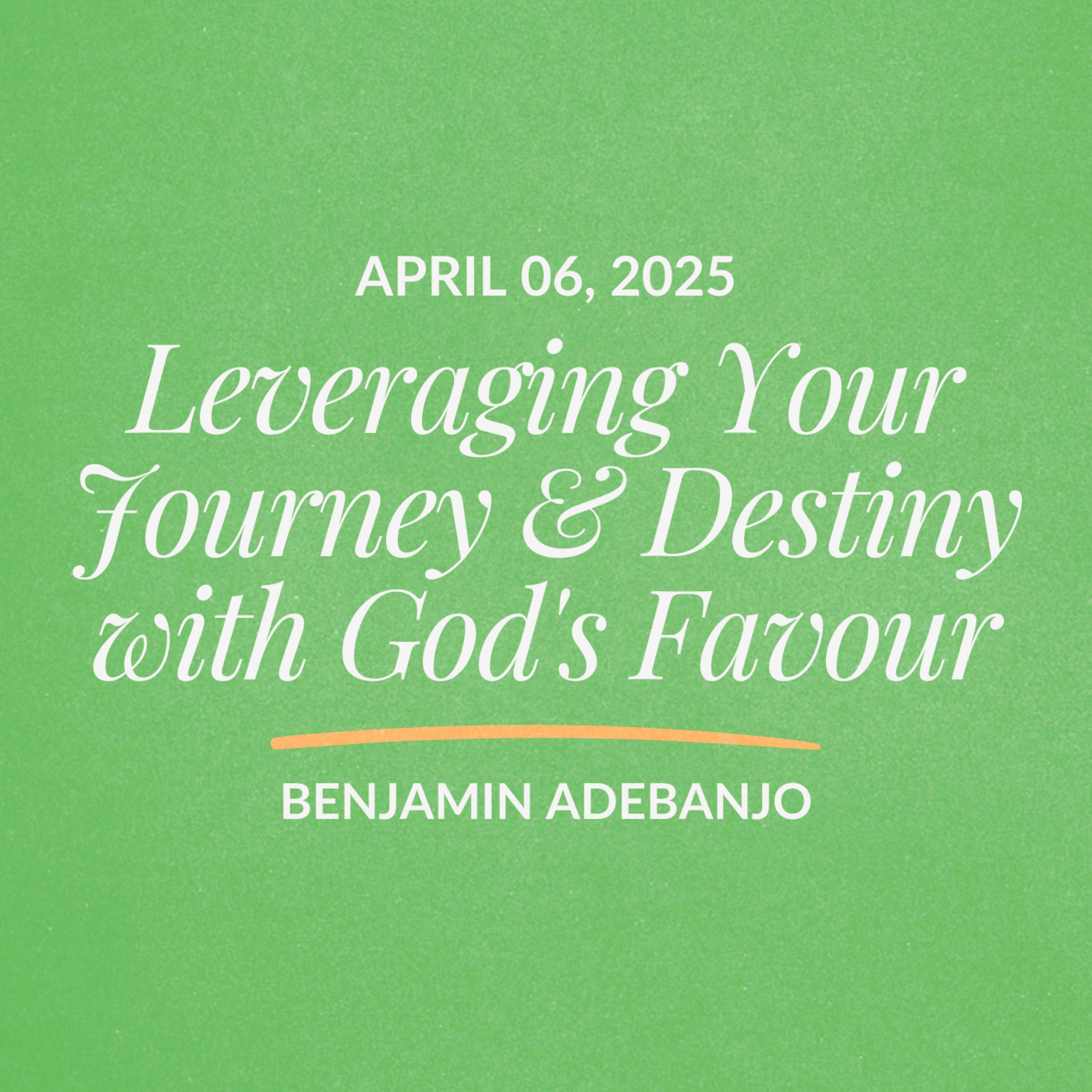 Leveraging Your Journey & Destiny with God's Favour | Benjamin Adebanjo | April 06, 2025 episode artwork