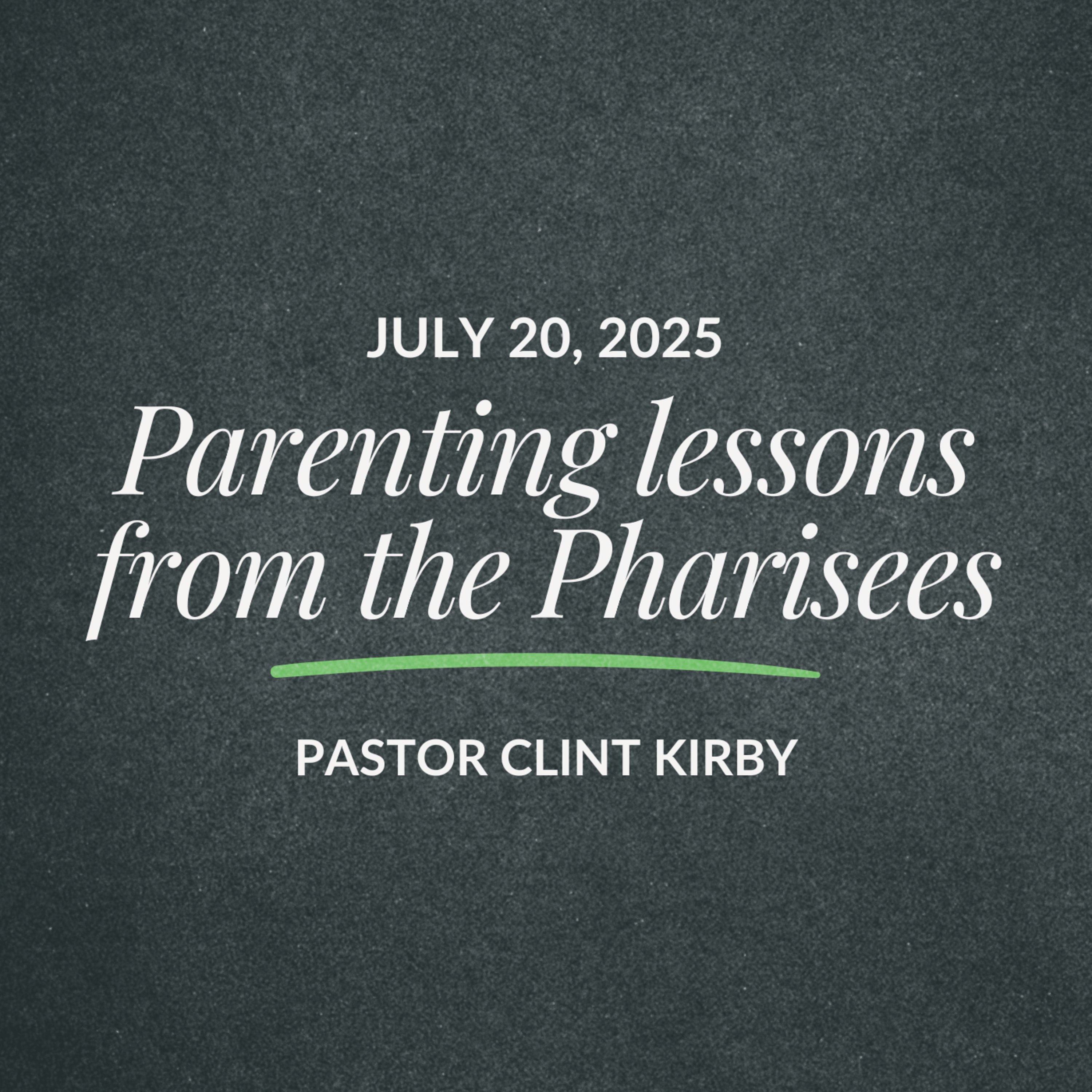 Parenting lessons from the Pharisees| Clint Kirby | July 20, 2025 episode artwork