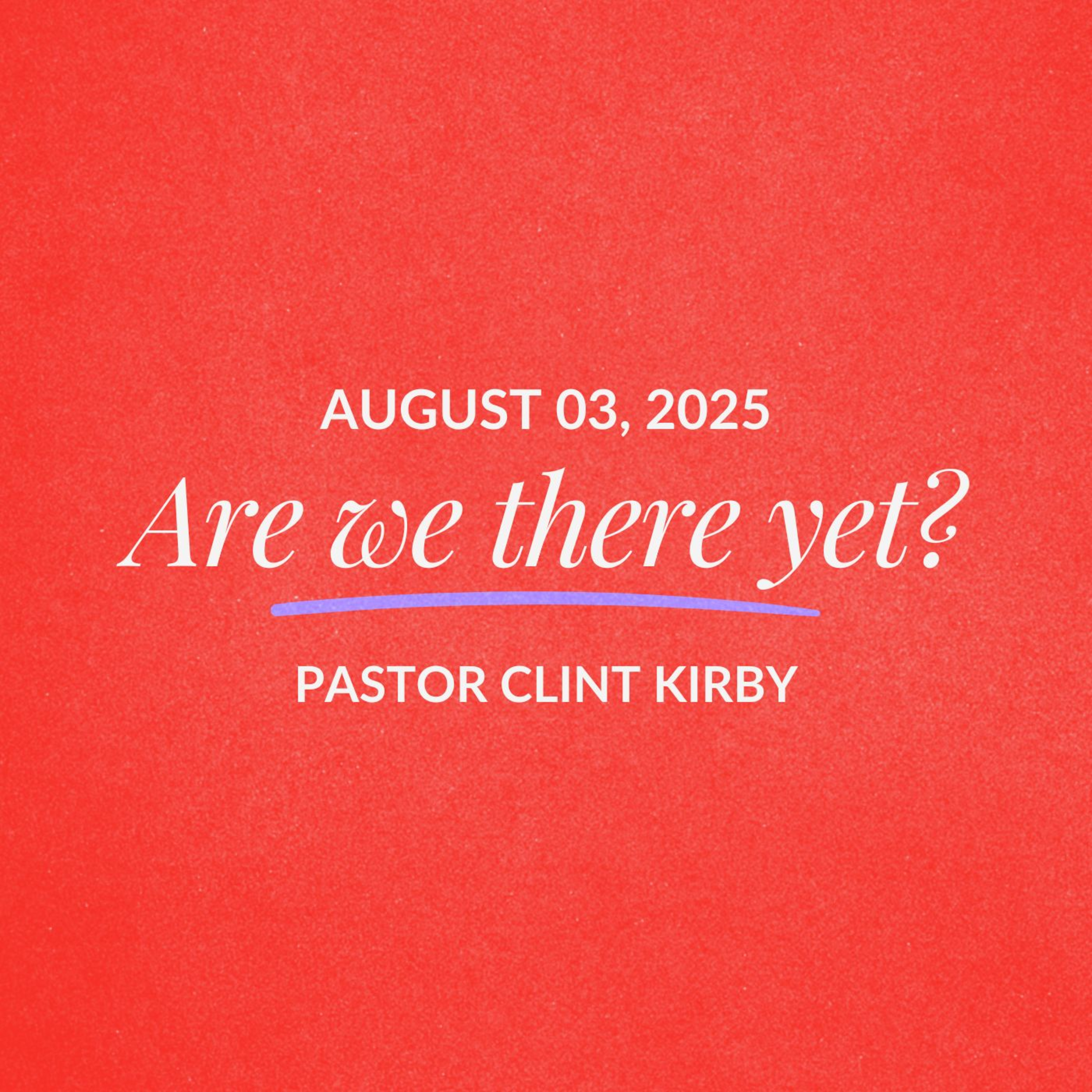 Are we there yet? | Clint Kirby | August 03, 2025 episode artwork