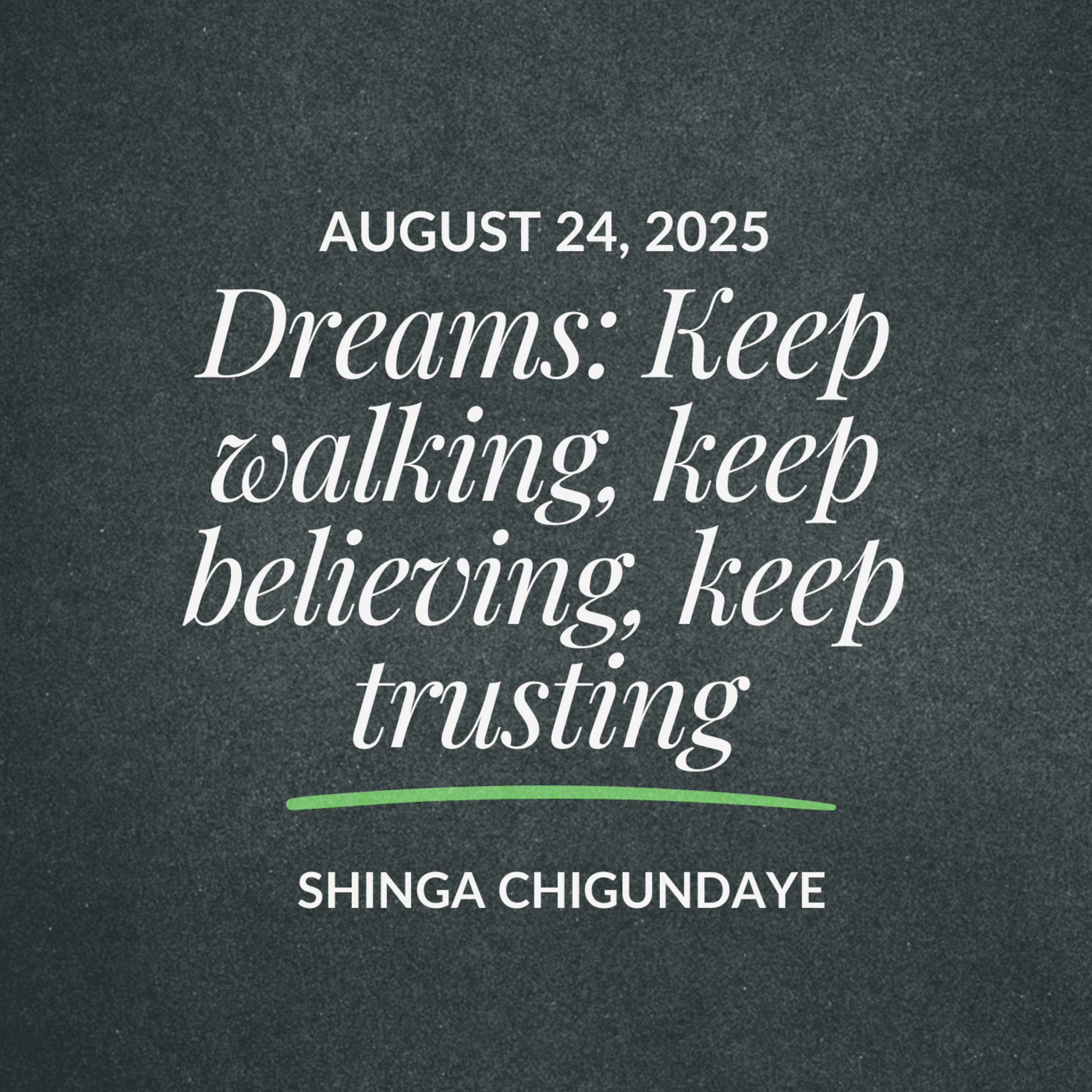 Dreams: Keep walking, keep believing, keep trusting| Shinga Chigundaye | August 24, 2025 episode artwork