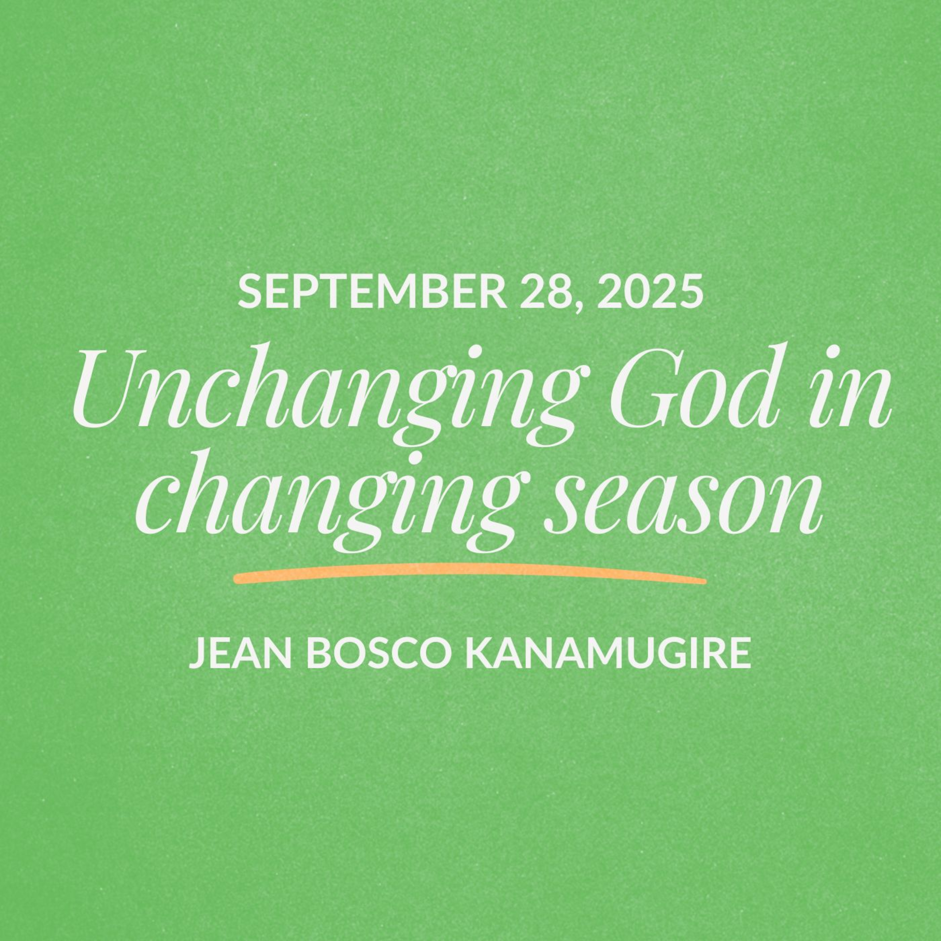 Unchanging God in changing season | Jean Bosco Kanamugire | September 28, 2025 episode artwork