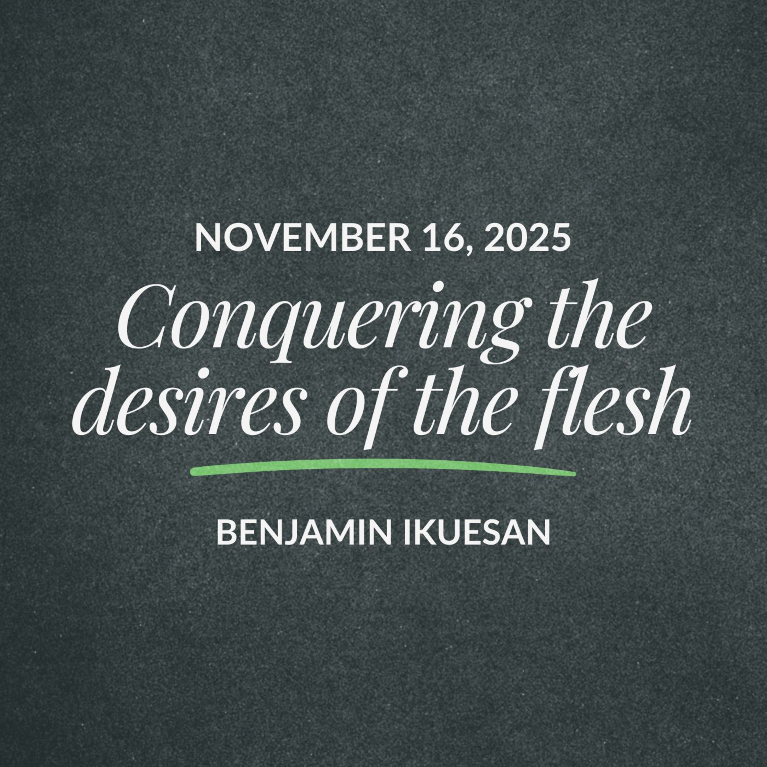Conquering the desires of the flesh | Benjamin Ikuesan | November 16, 2025 episode artwork