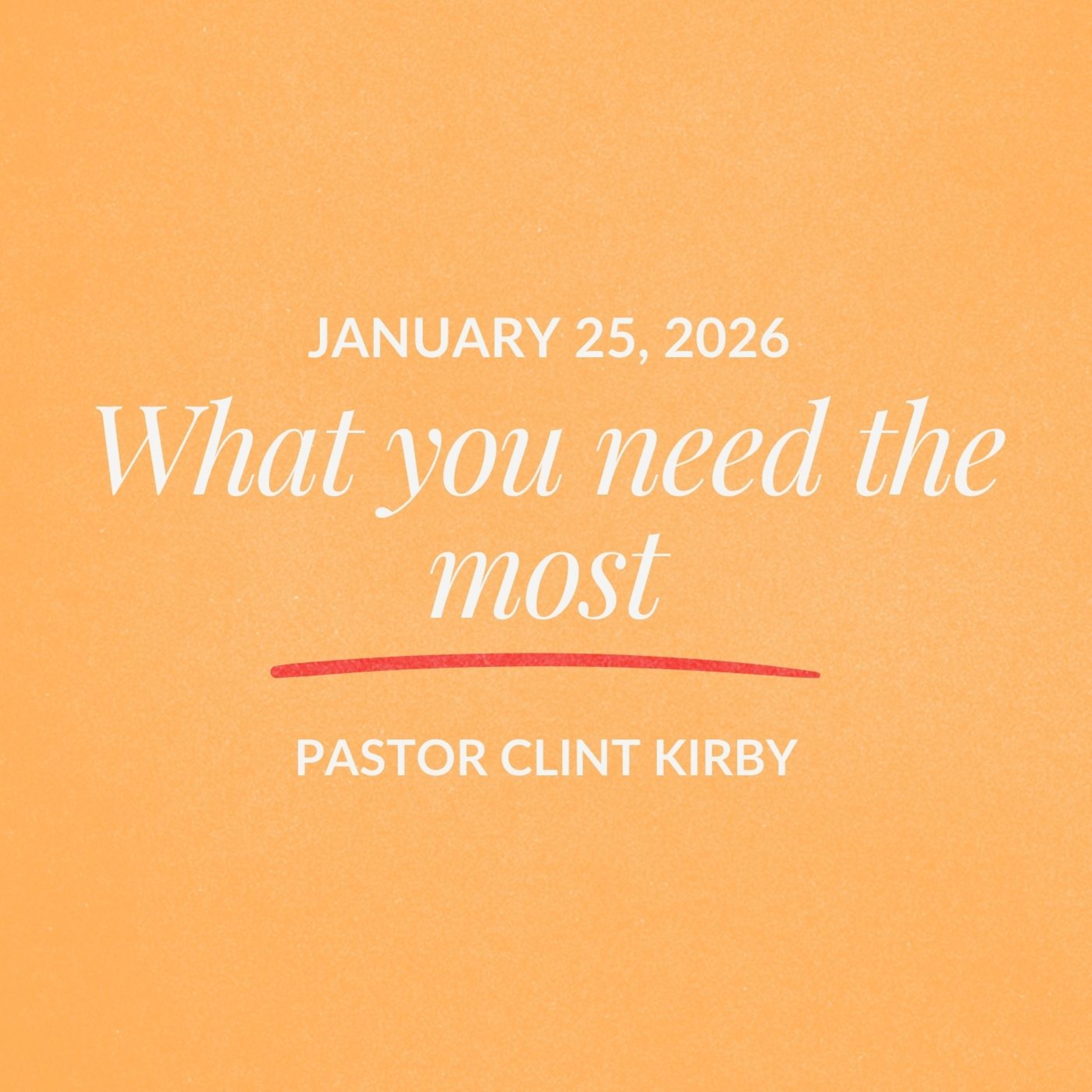 What you need the most | Clint Kirby | January 25, 2026 episode artwork