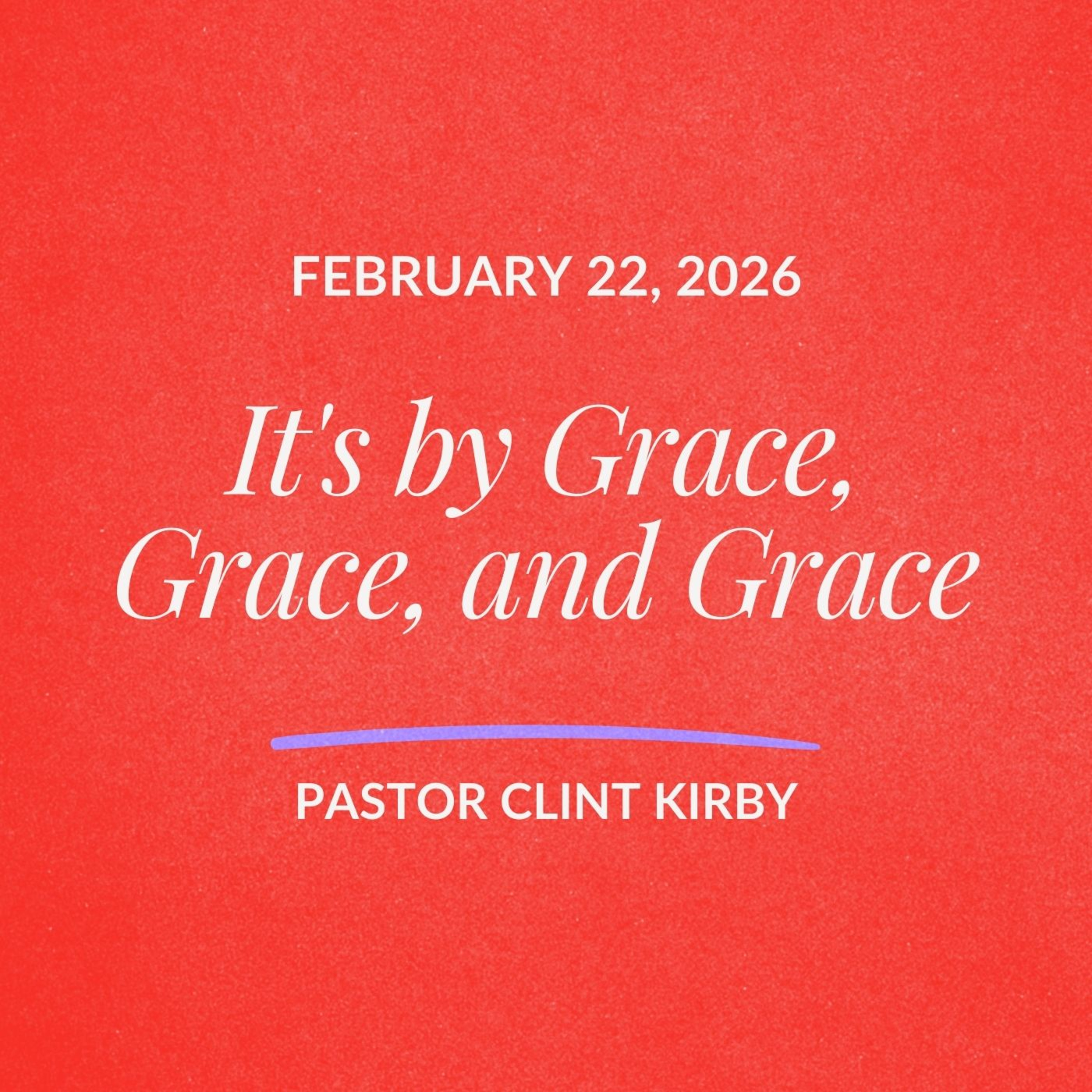 It's by Grace, Grace, and Grace | Clint Kirby | February 22, 2026 episode artwork