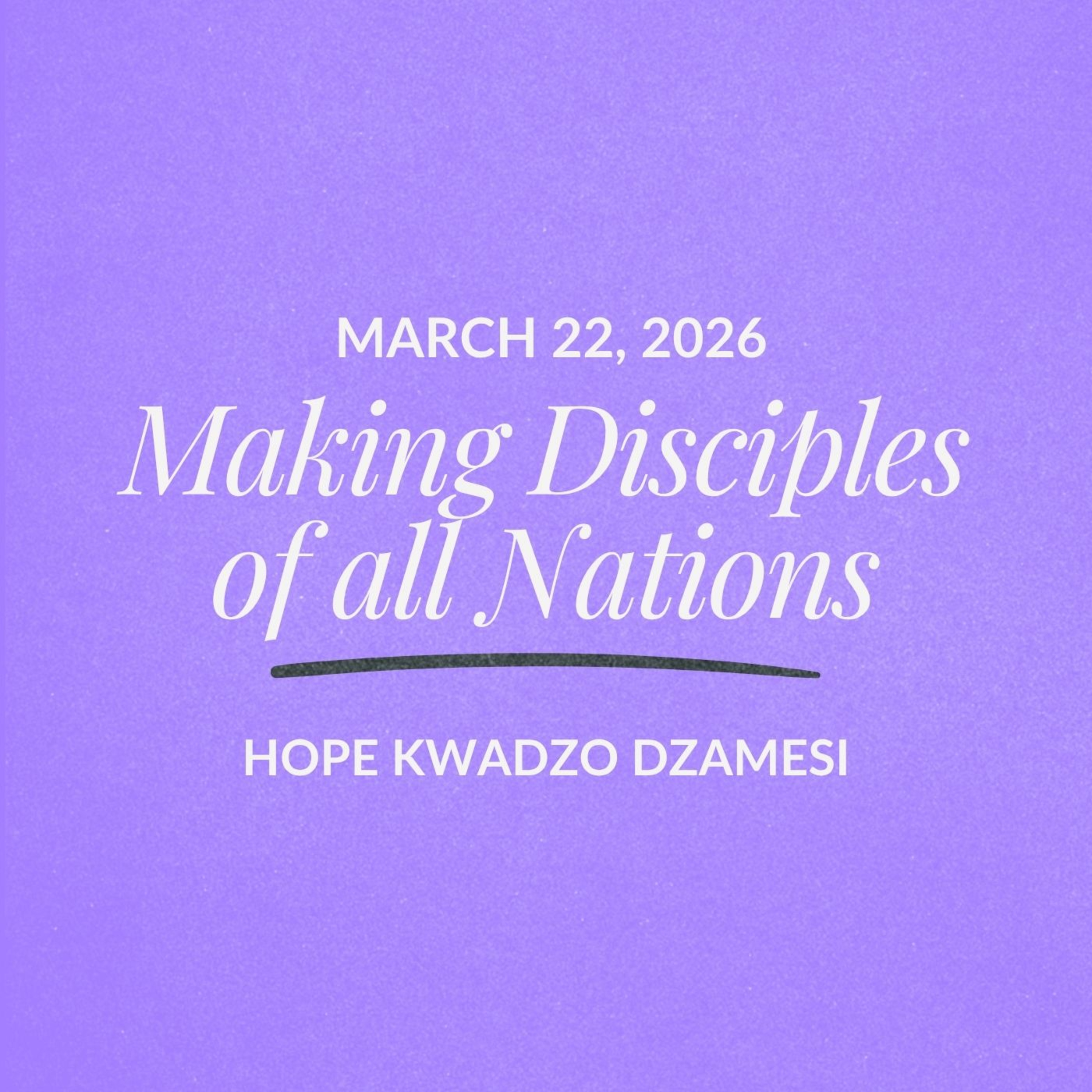 Making Disciples of all Nations | Hope Kwadzo Dzamesi | March 22, 2026 episode artwork